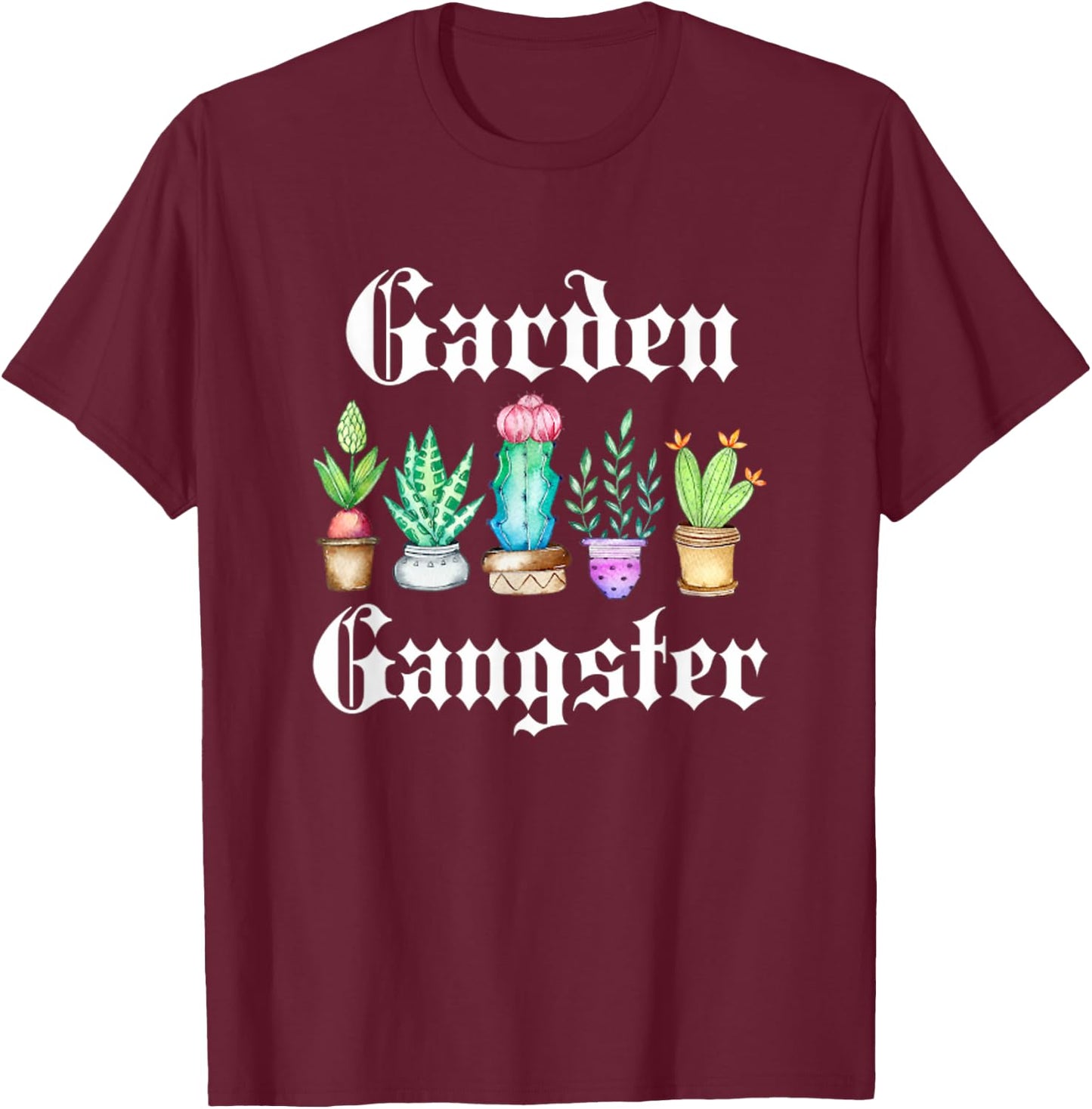 Garden Gangster Cactus Succulent Plant Mom Gift Succa T-Shirt - T-Shirt | Maroon