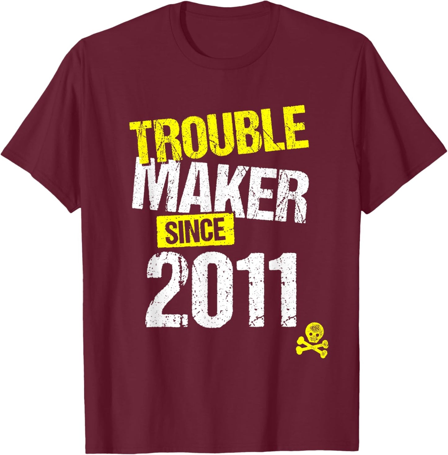 Trouble Maker since 2011 - Sarcastic Joke Birth Year T-Shirt - T-Shirt | Maroon