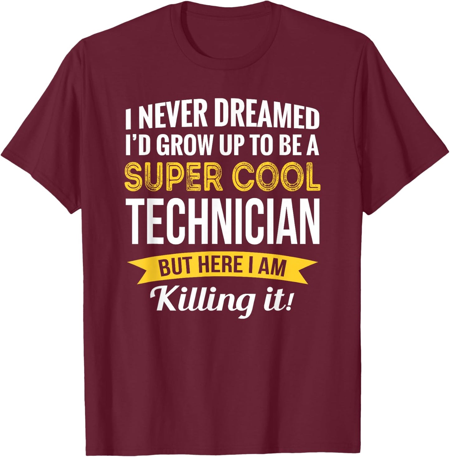 Technician I never Dreamed Gifts Funny T-Shirt - T-Shirt | Maroon