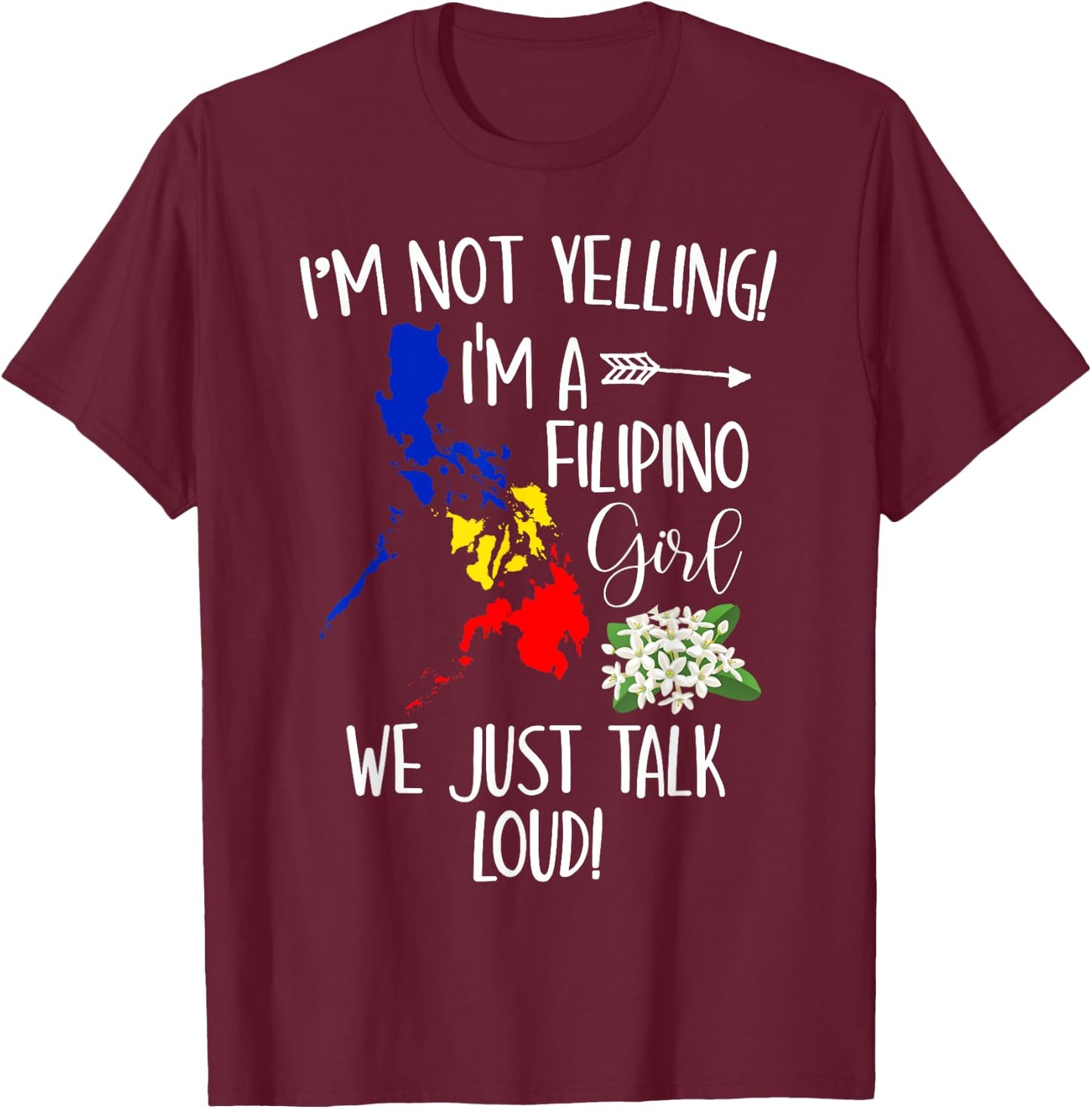 Funny I'm Not Yelling I'm A Filipino Girl We Just Talk Loud T-Shirt - T-Shirt | Maroon