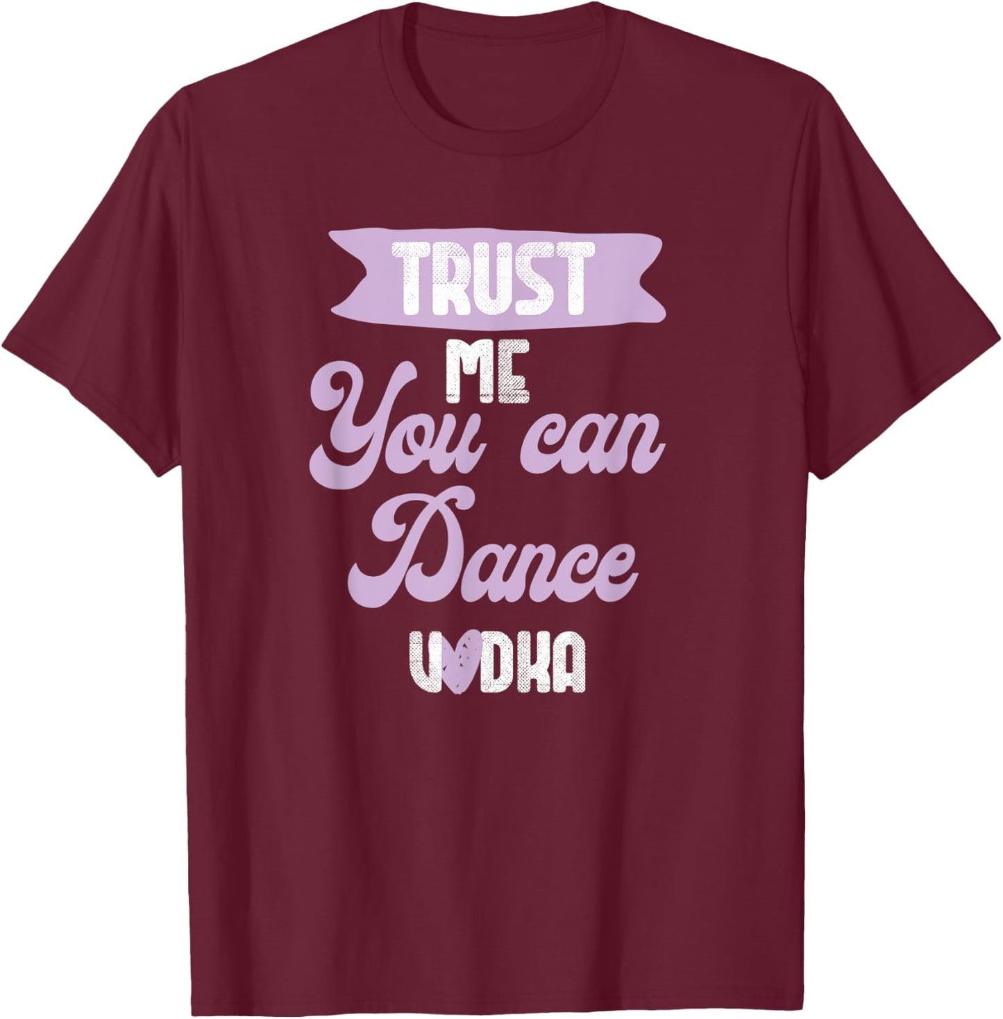 trust me you can dance - Vodka T-Shirt - T-Shirt | Maroon