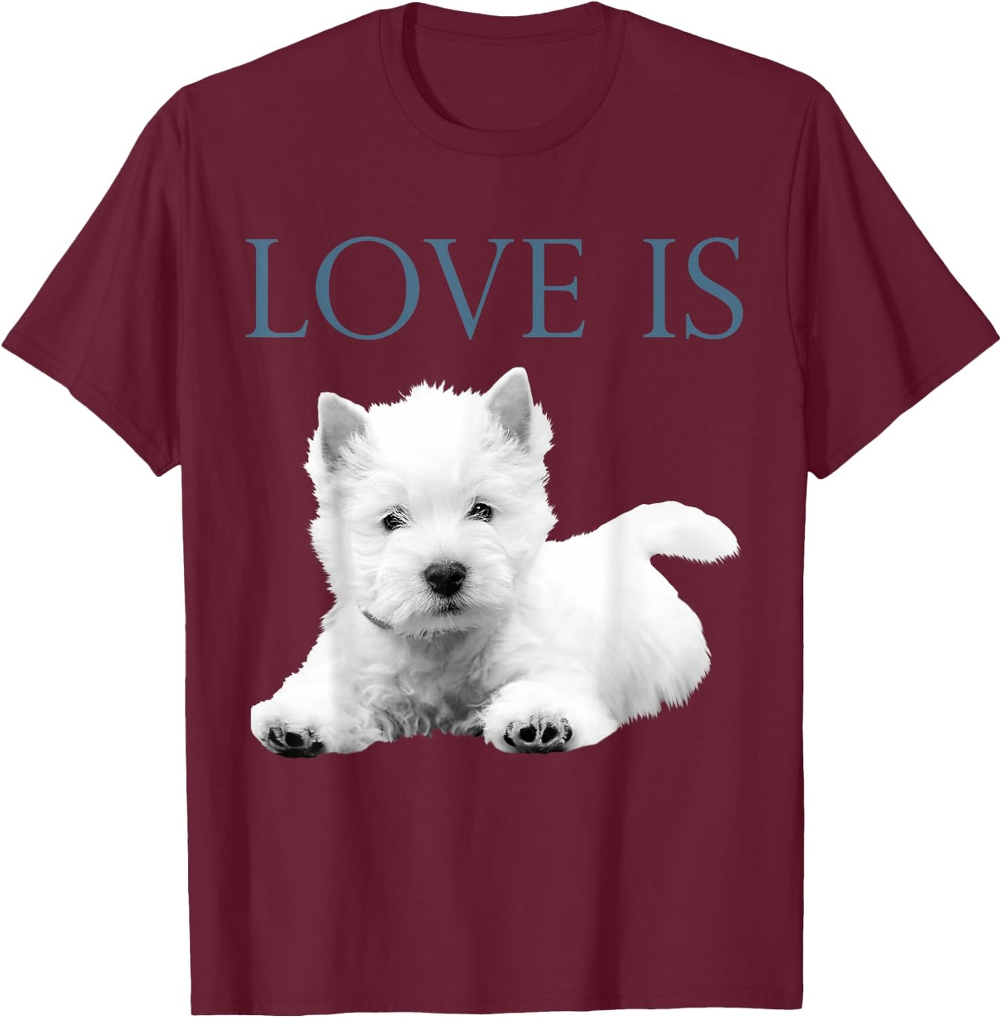 Love Is West Highland White Terrier Westie T-Shirt - T-Shirt | Maroon