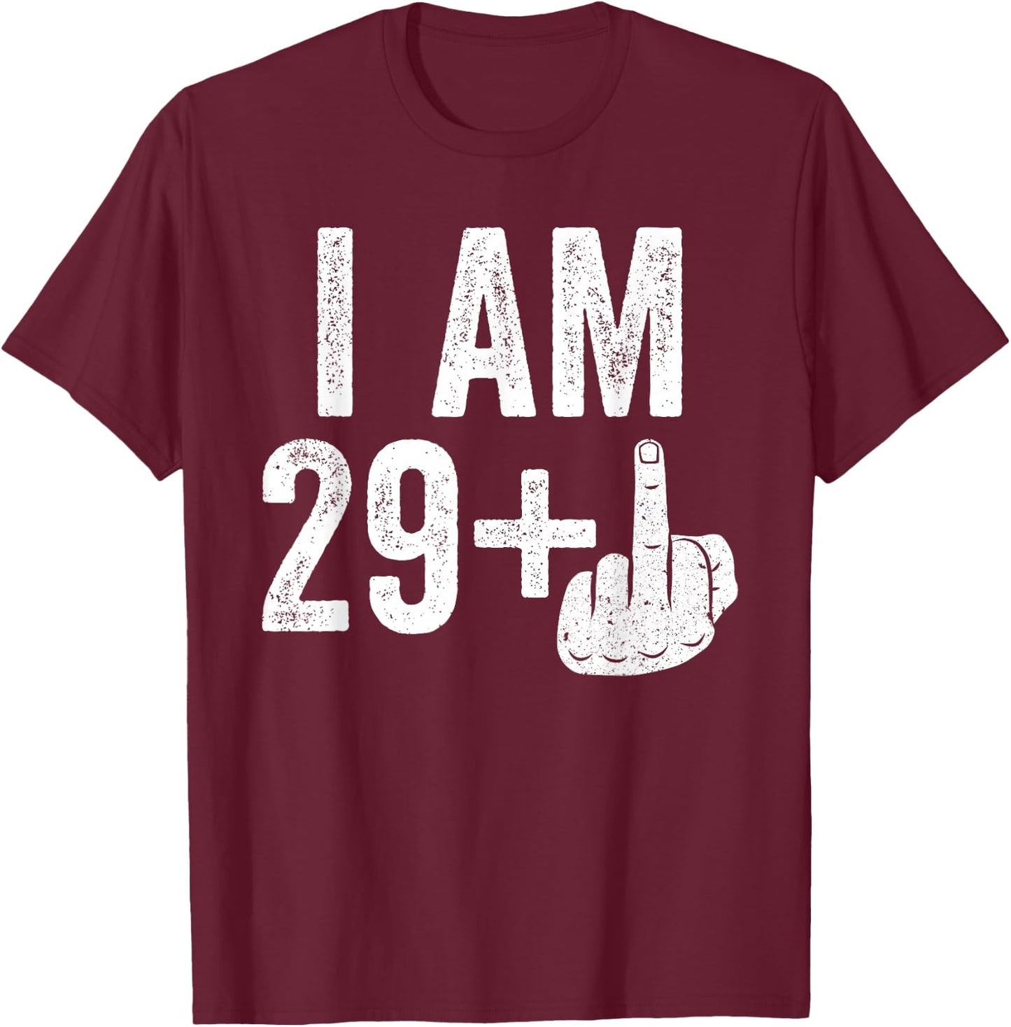 I Am 29 Plus Middle Finger Shirt Men Women 30th Birthday T-Shirt - T-Shirt | Maroon