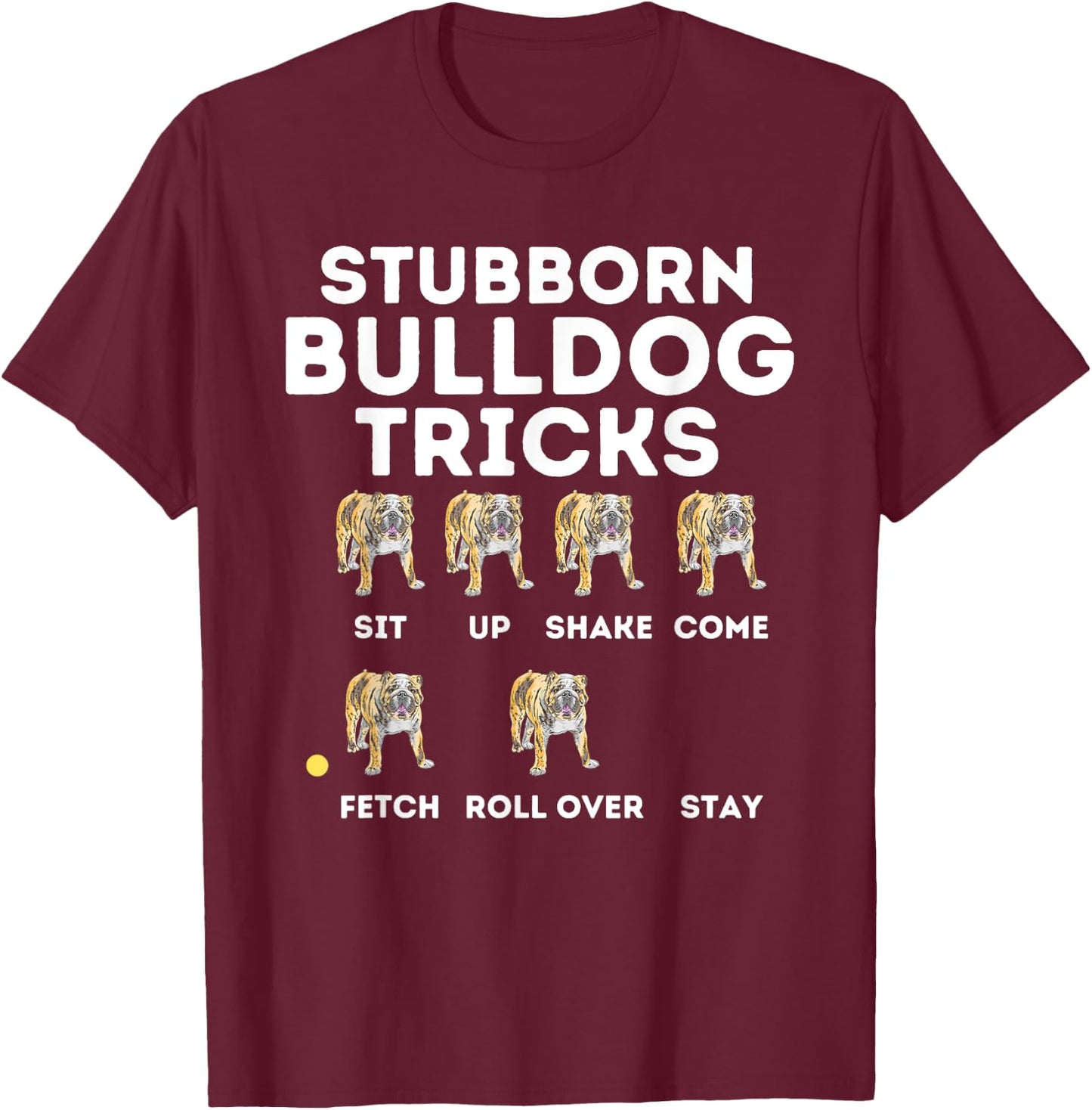 Stubborn Bulldog Tricks - Funny English Bulldog Dog Lover T-Shirt - T-Shirt | Maroon