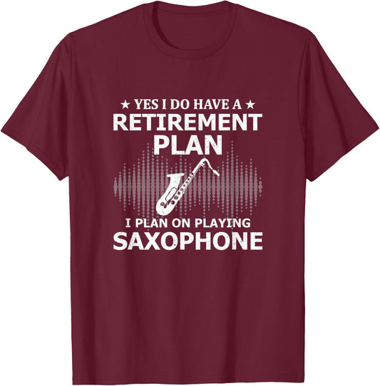 Yes I Do Have A Retirement Plan I Plan On Playing Saxophone T-Shirt - T-Shirt | Maroon