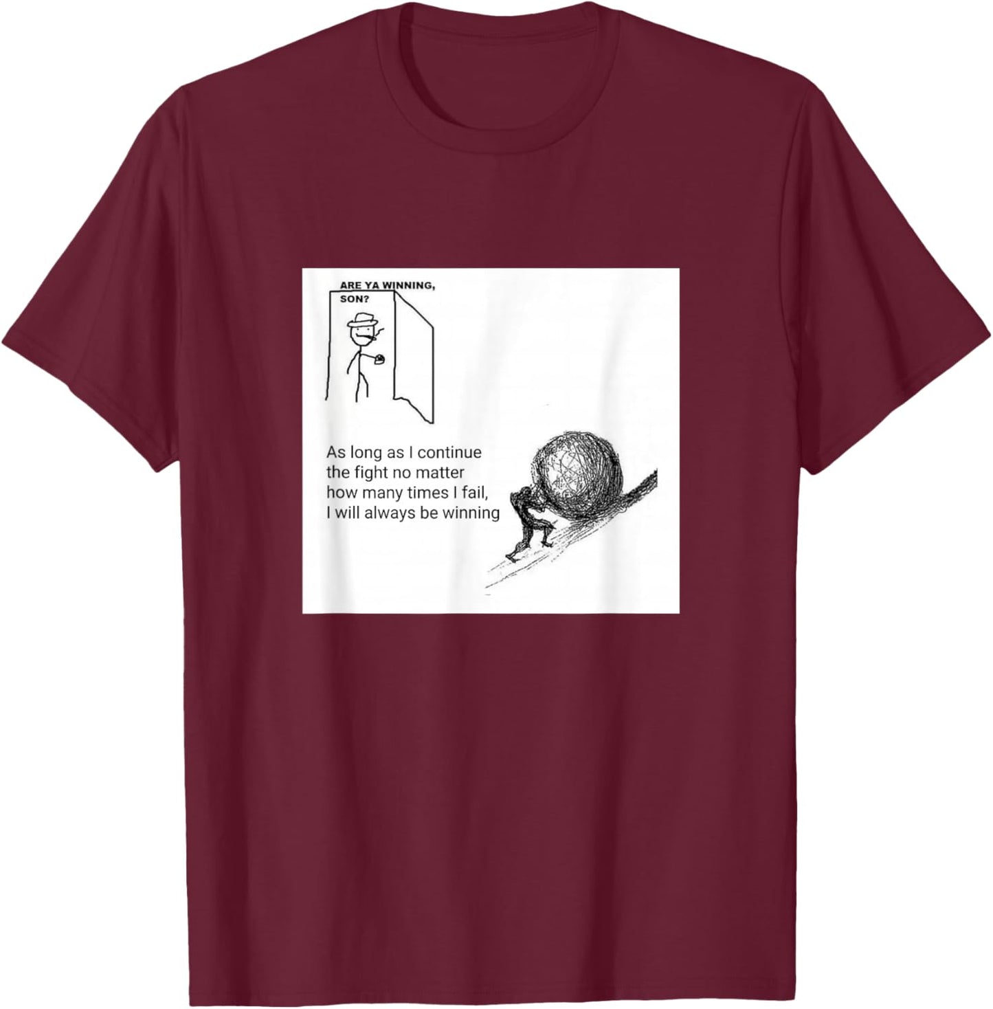 Are You Winning Son? Motivational Sisyphus T-Shirt - T-Shirt | Maroon