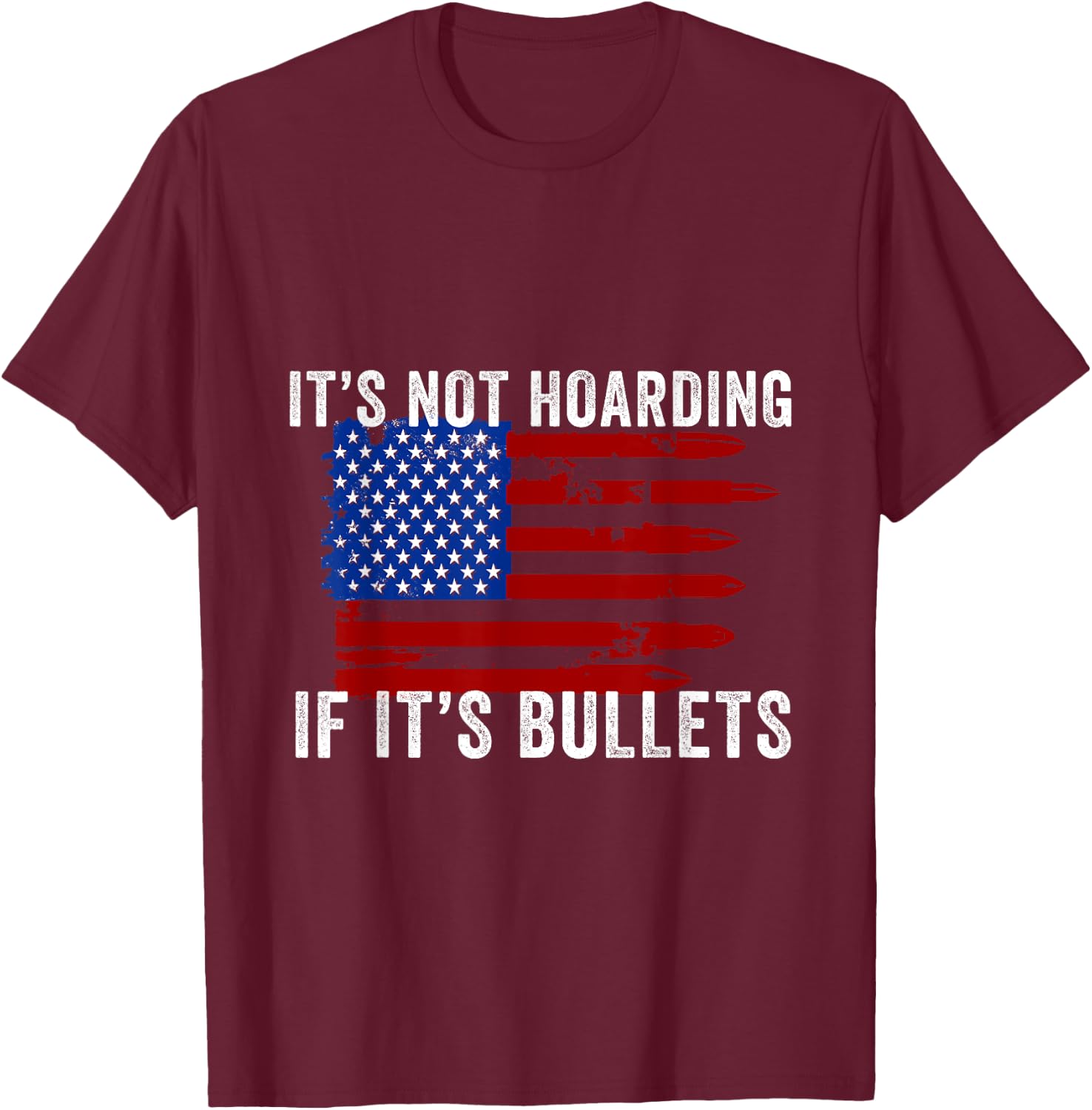 It's Not Hoarding If It's Ammo - Ammo Flag Design T-Shirt - T-Shirt | Maroon