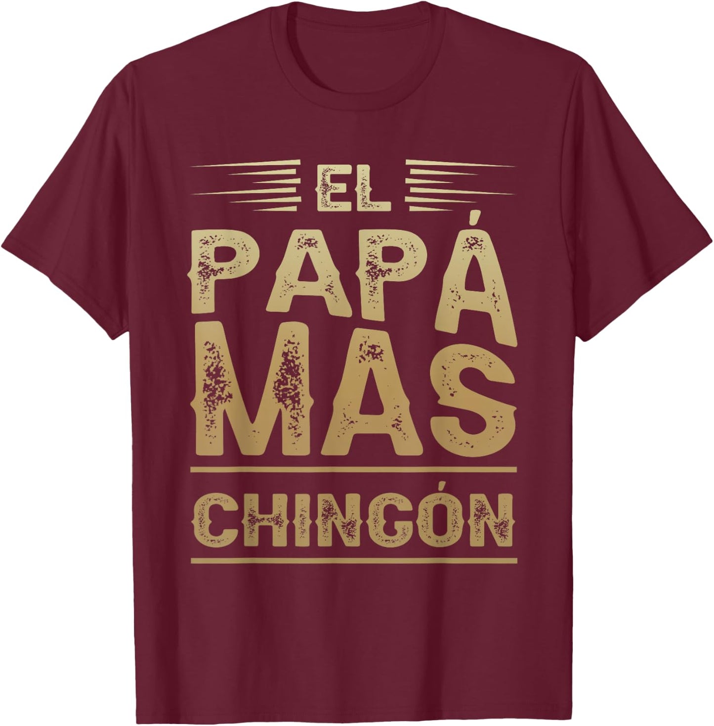 El Papa Mas Chingon Mexican Dad Funny Outfit for Husband T-Shirt - T-Shirt | Maroon