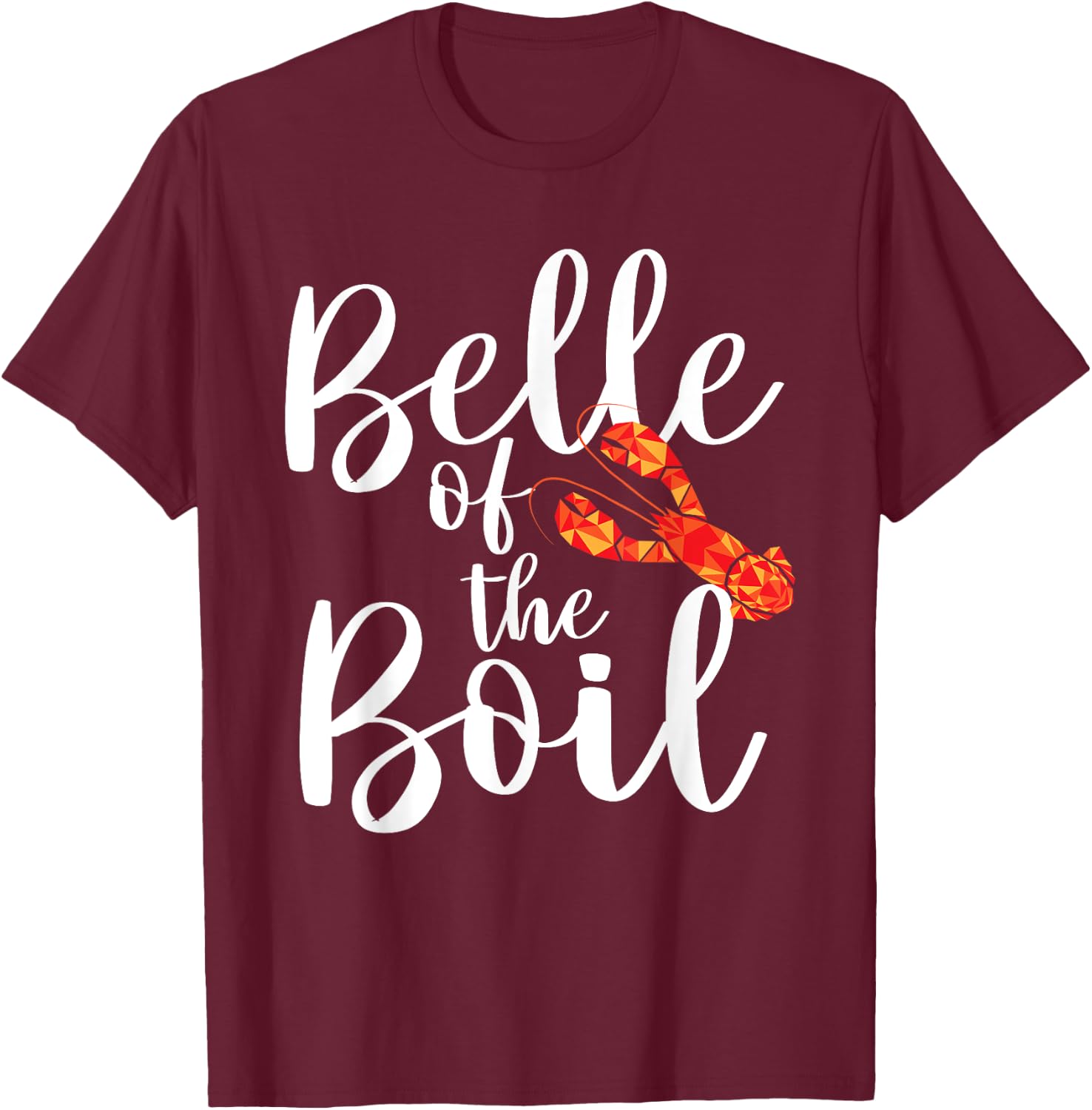 Belle of The Boil - Shrimps Crawfish Crab Seafood Lover T-Shirt - T-Shirt | Maroon