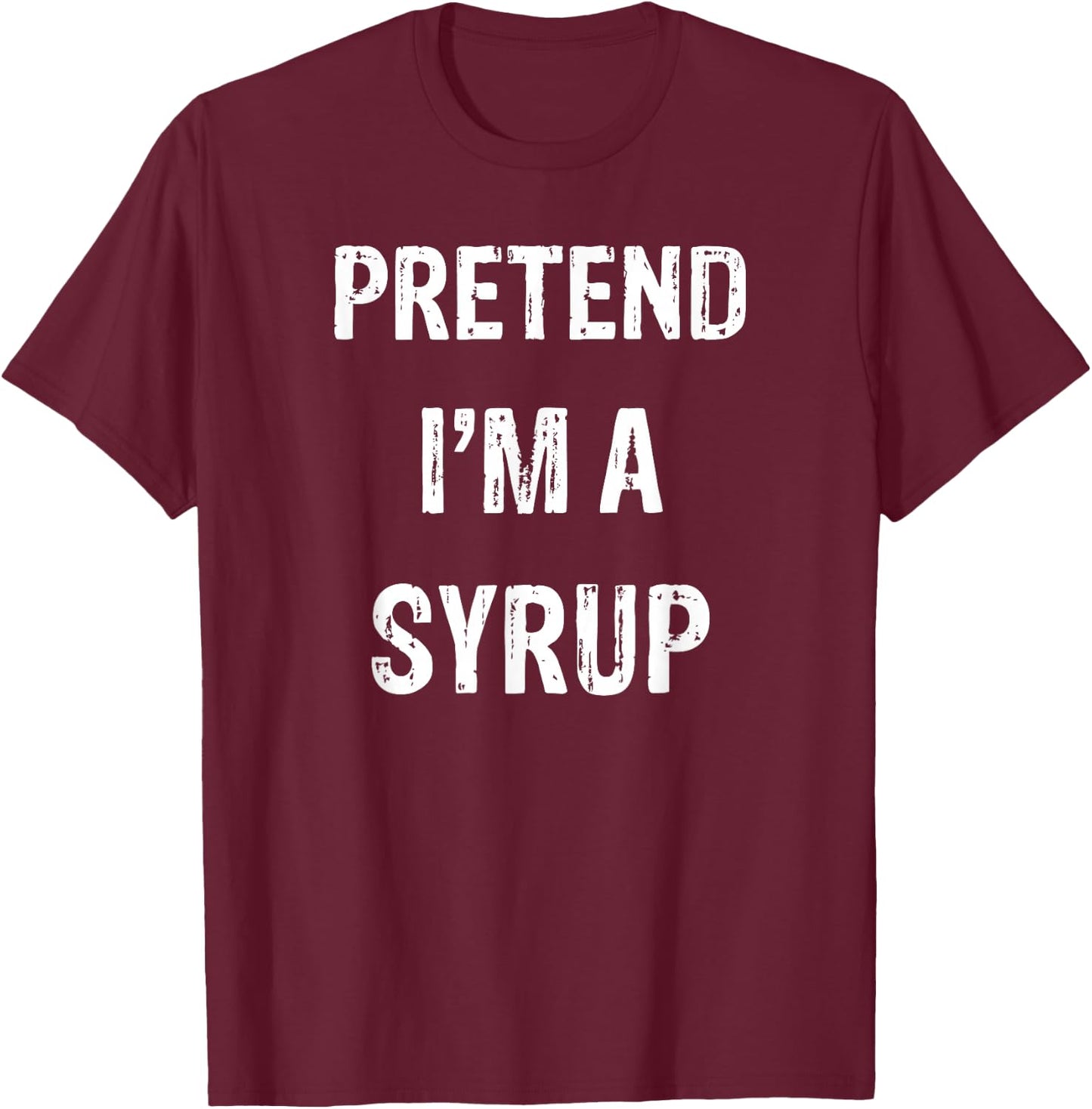 Pretend I'm A Syrup Funny Halloween Party Costume T-Shirt - T-Shirt | Maroon