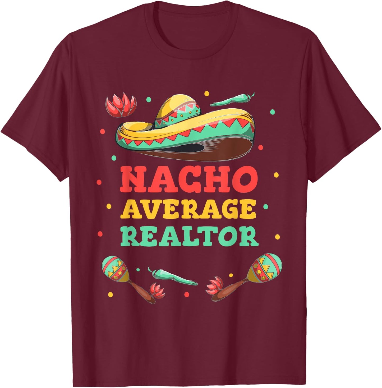 Nacho Average Realtor Cinco De Mayo Sombrero Funny Women Men T-Shirt - T-Shirt | Maroon