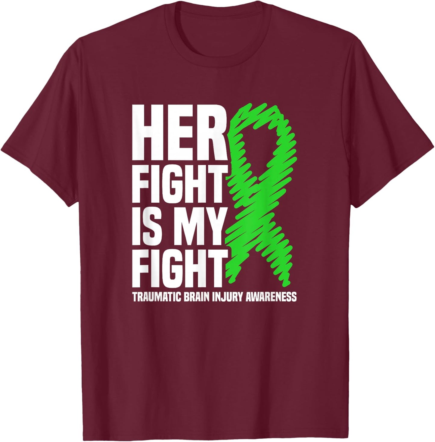 Her Fight Is My Fight Traumatic Brain Injury Awareness T-Shirt - T-Shirt | Maroon