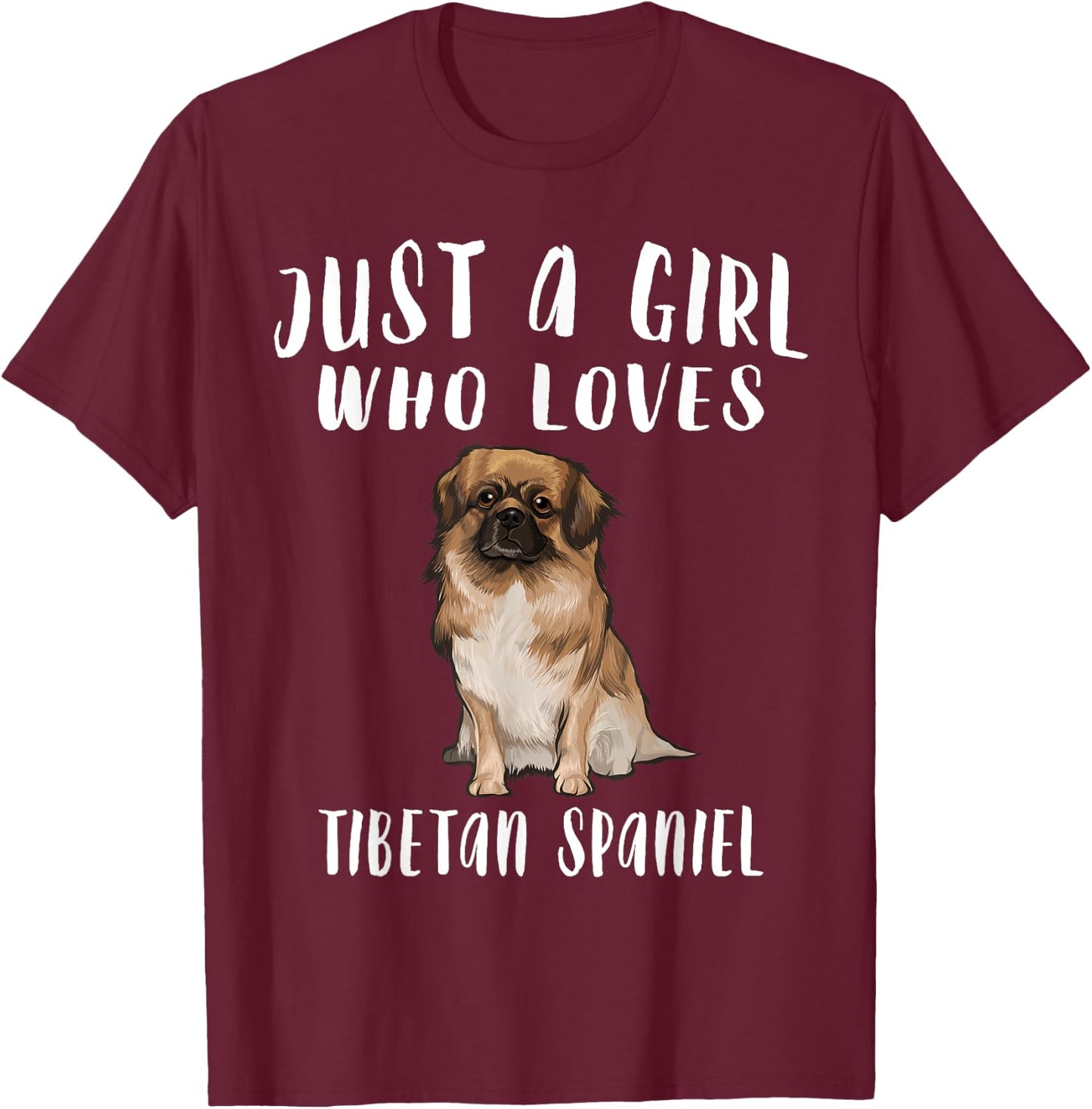 Im Just A Girl Who Loves Tibetan Spaniels Dog Lover Gift T-Shirt - T-Shirt | Maroon