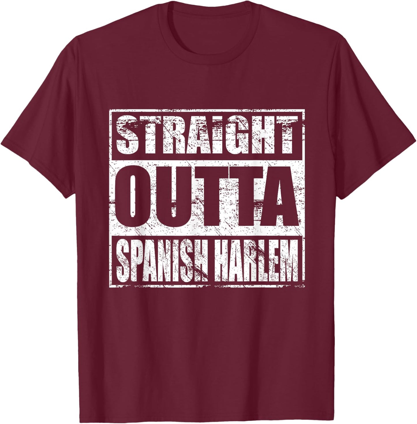 Straight Outta Spanish Harlem Shirt for Spanish Harlem Pride T-Shirt - T-Shirt | Maroon