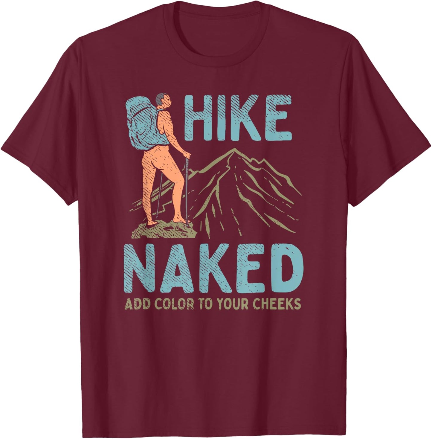 Hike Naked Add Color To Your Cheeks - Hiking T-Shirt - T-Shirt | Maroon