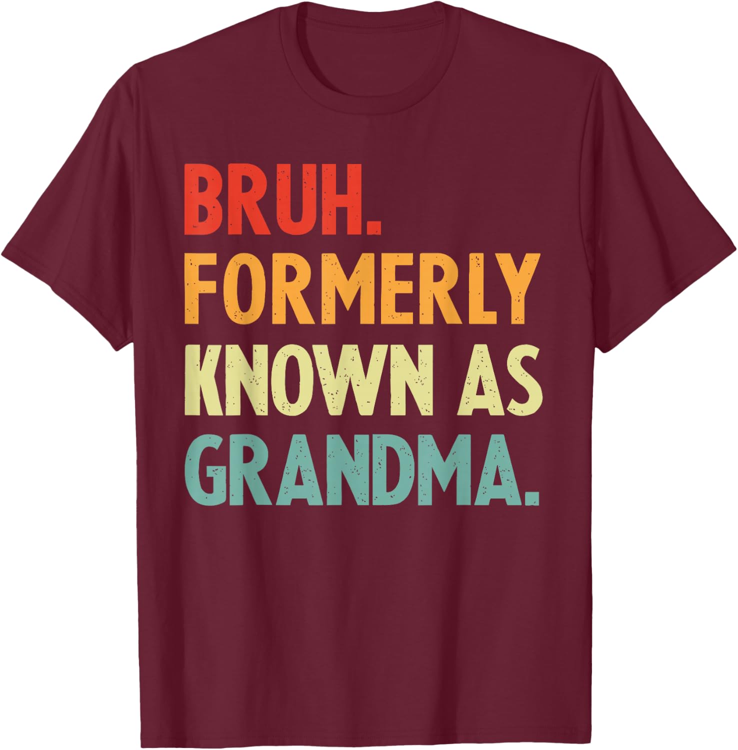 Bruh Formerly Known As Grandma, Funny Groovy Grandma Bruh T-Shirt - T-Shirt | Maroon
