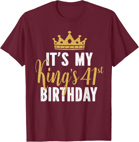 It's My King's 41st Birthday Idea For 41 Years Old Man T-Shirt - T-Shirt | Maroon