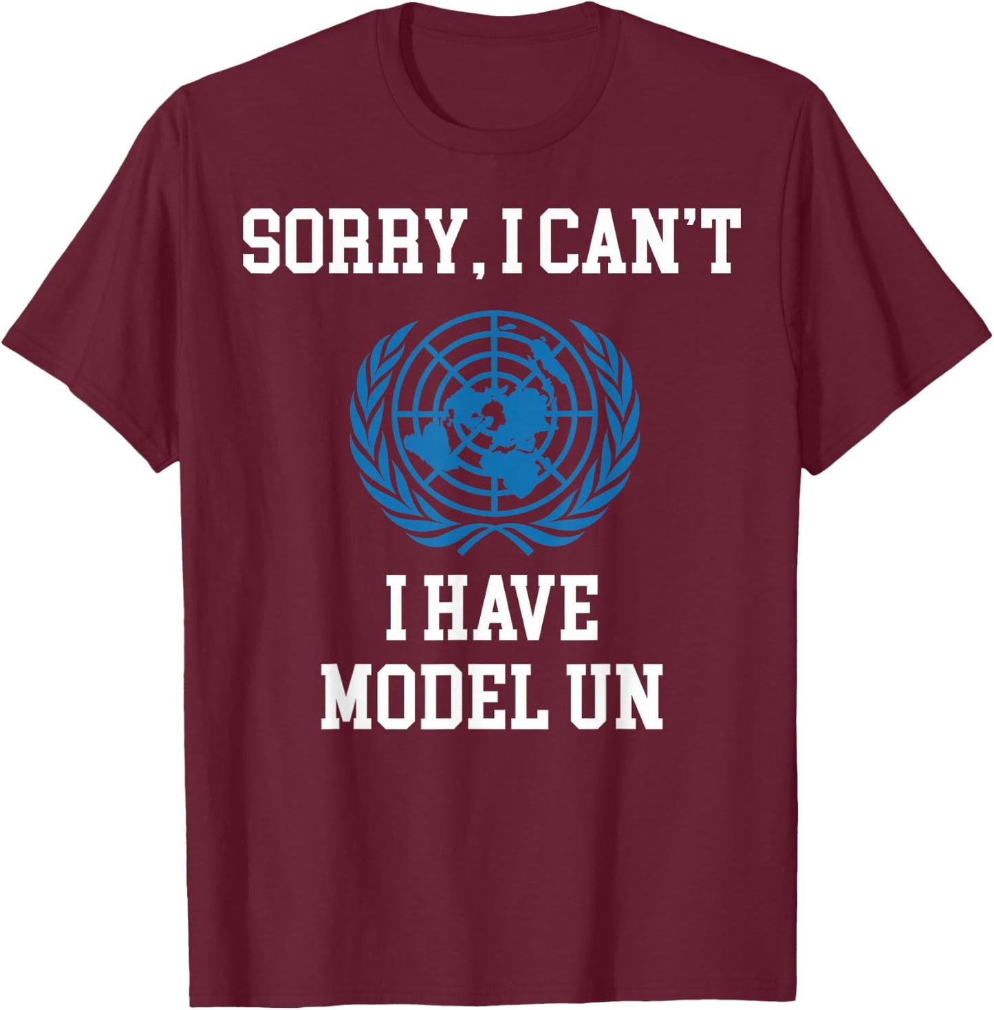 I Have Model UN United Nations Logo T-Shirt - T-Shirt | Maroon