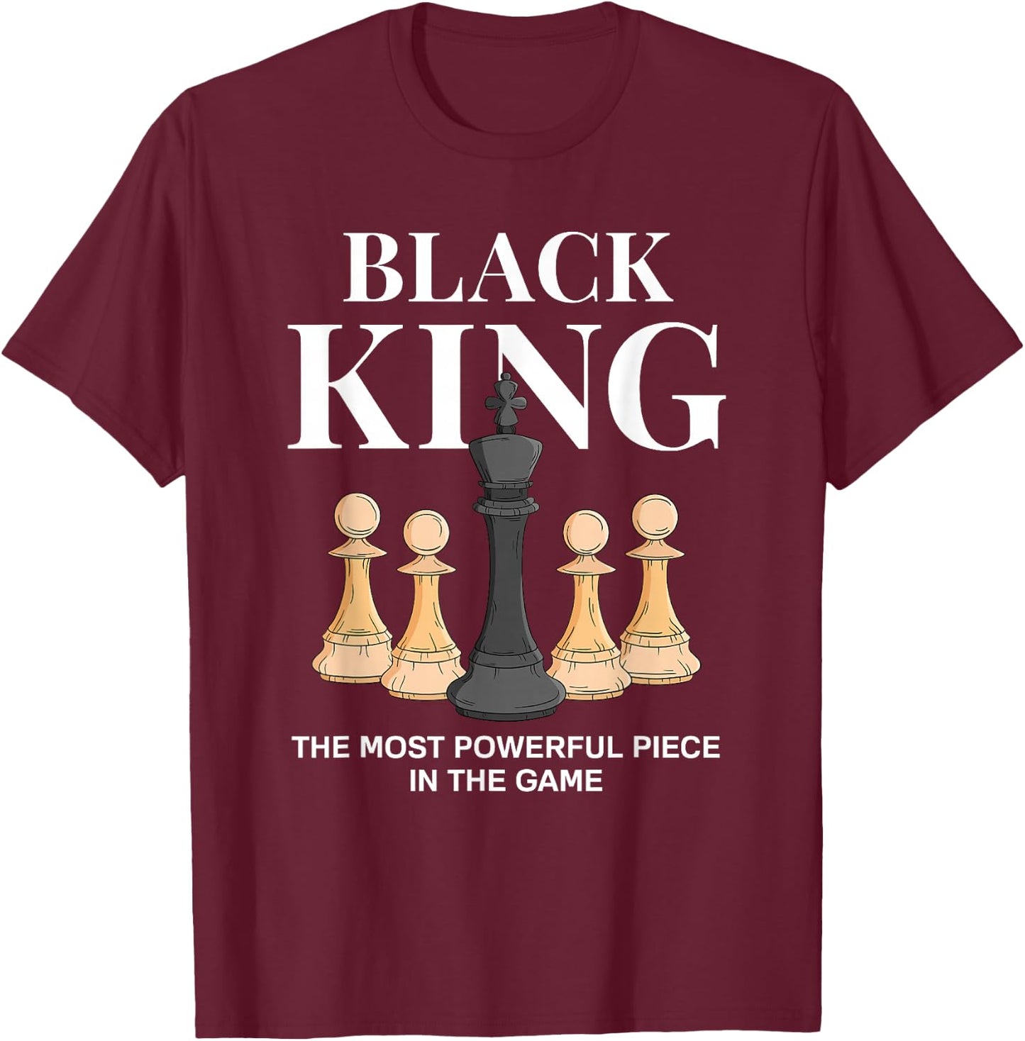 Black King The Most Powerful Piece in The Game Chess T-Shirt - T-Shirt | Maroon
