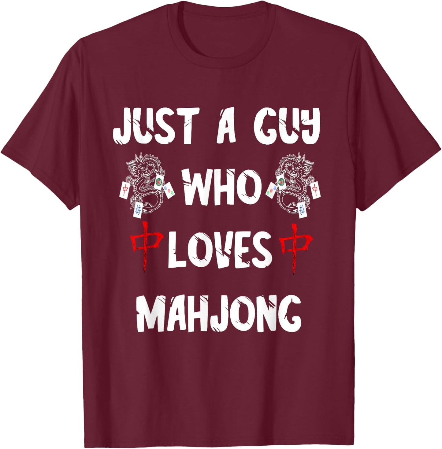 Just A Guy Who Loves Mahjong Tiles Chinese Game Mah Jongg T-Shirt - T-Shirt | Maroon
