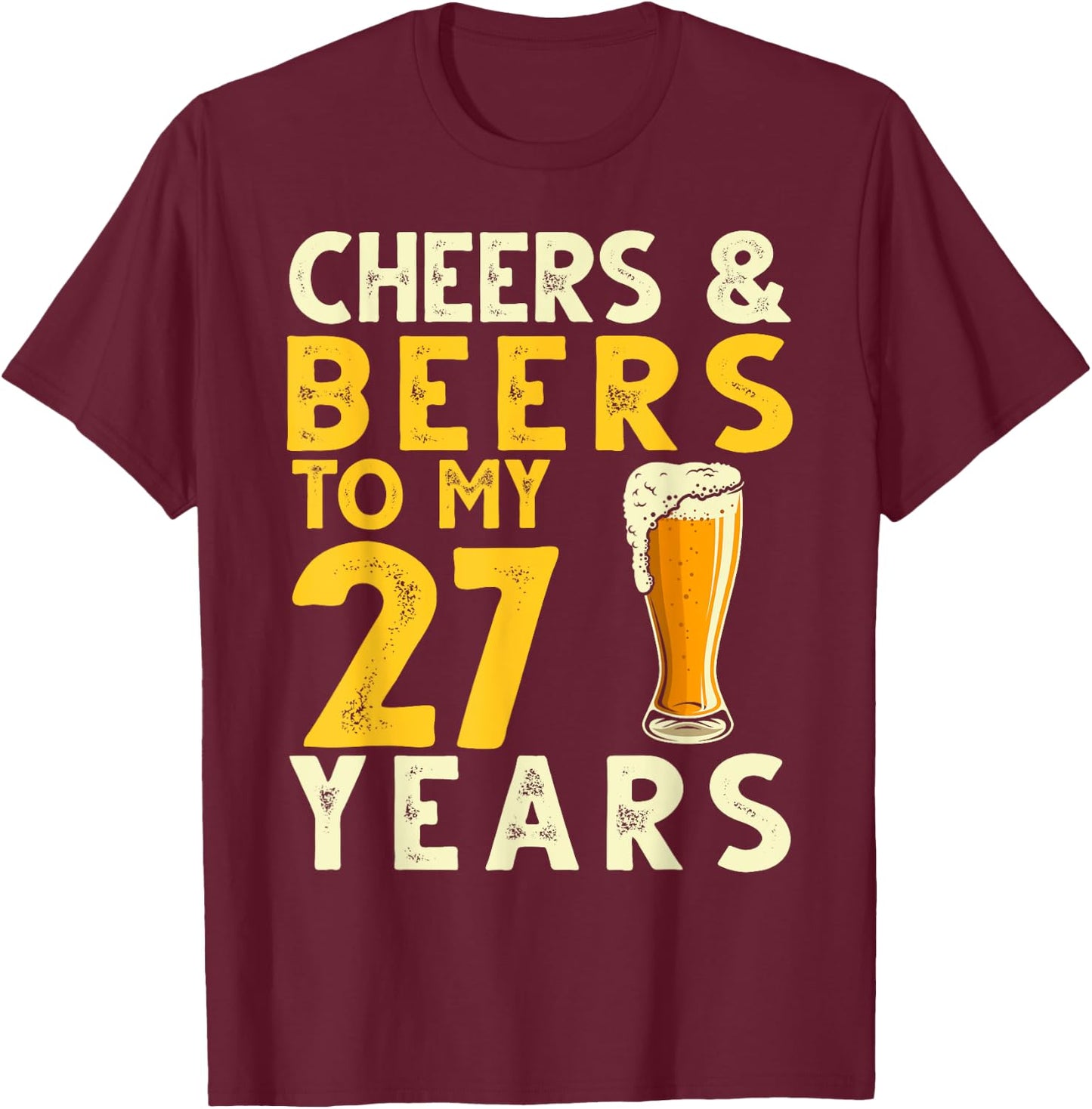 Cheers and Beers to My 27 Years Funny 27th Birthday Gift T-Shirt - T-Shirt | Maroon