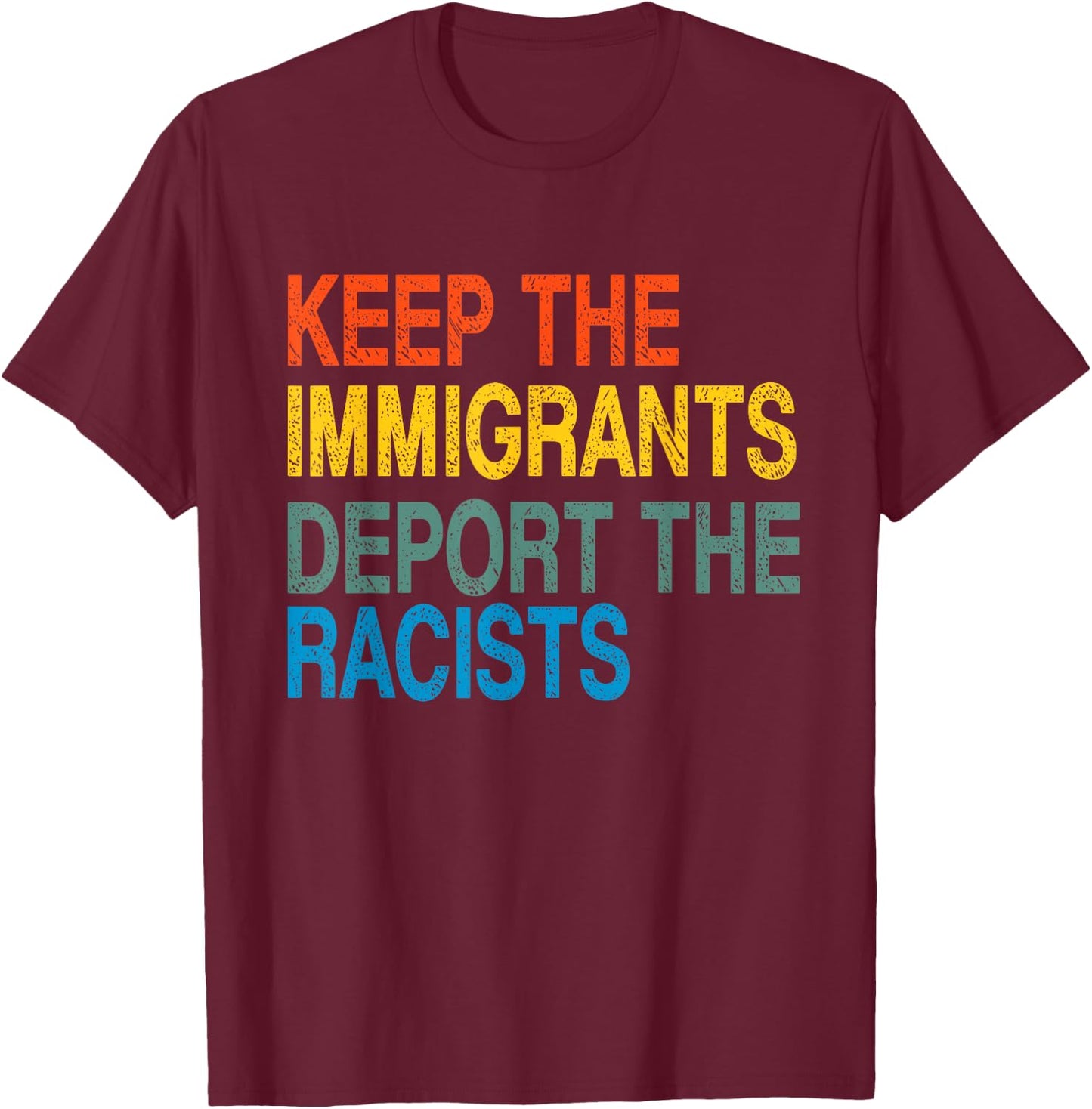 Keep The Immigrants Deport The Racists Retro Anti Racism T-Shirt - T-Shirt | Maroon