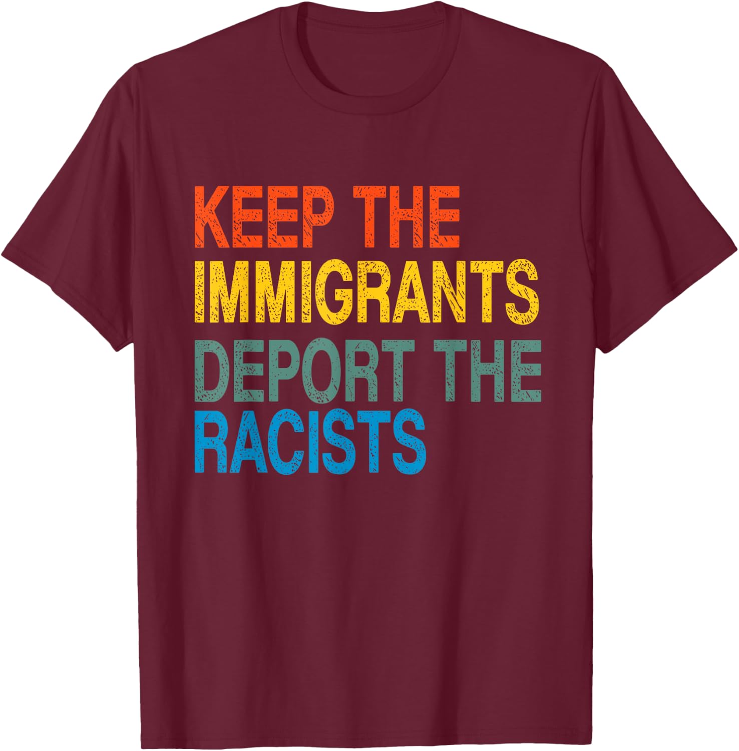 Keep The Immigrants Deport The Racists Retro Anti Racism T-Shirt - T-Shirt | Maroon