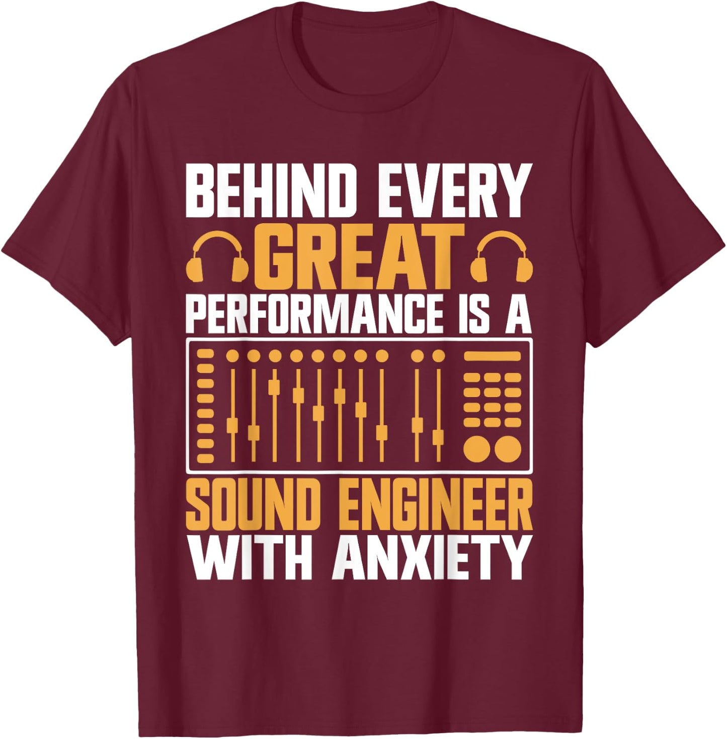 Behind every great Performance is a Sound Engineer T-Shirt - T-Shirt | Maroon