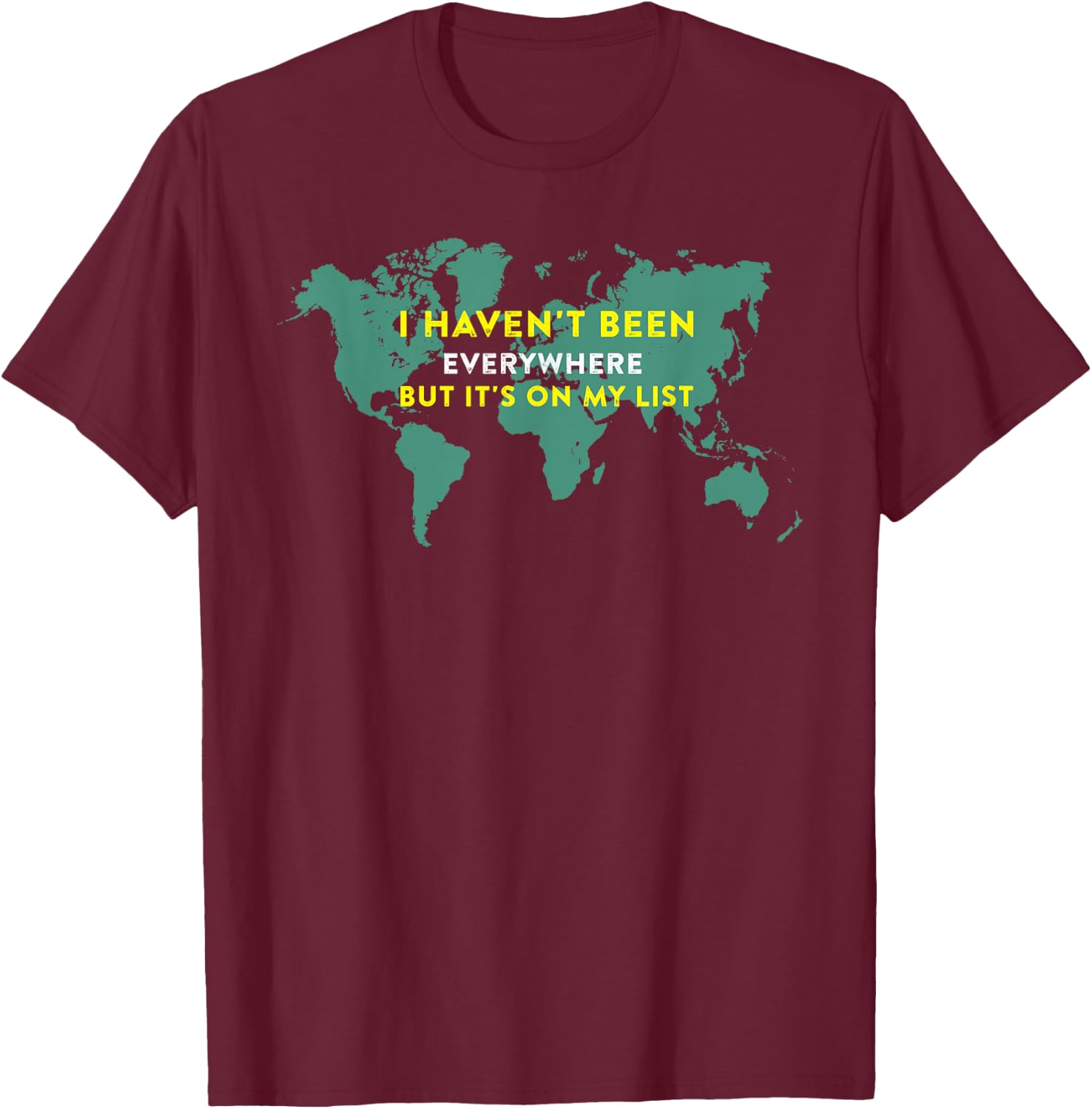 I Haven't Been Everywhere But It's On My List Map T-Shirt - T-Shirt | Maroon