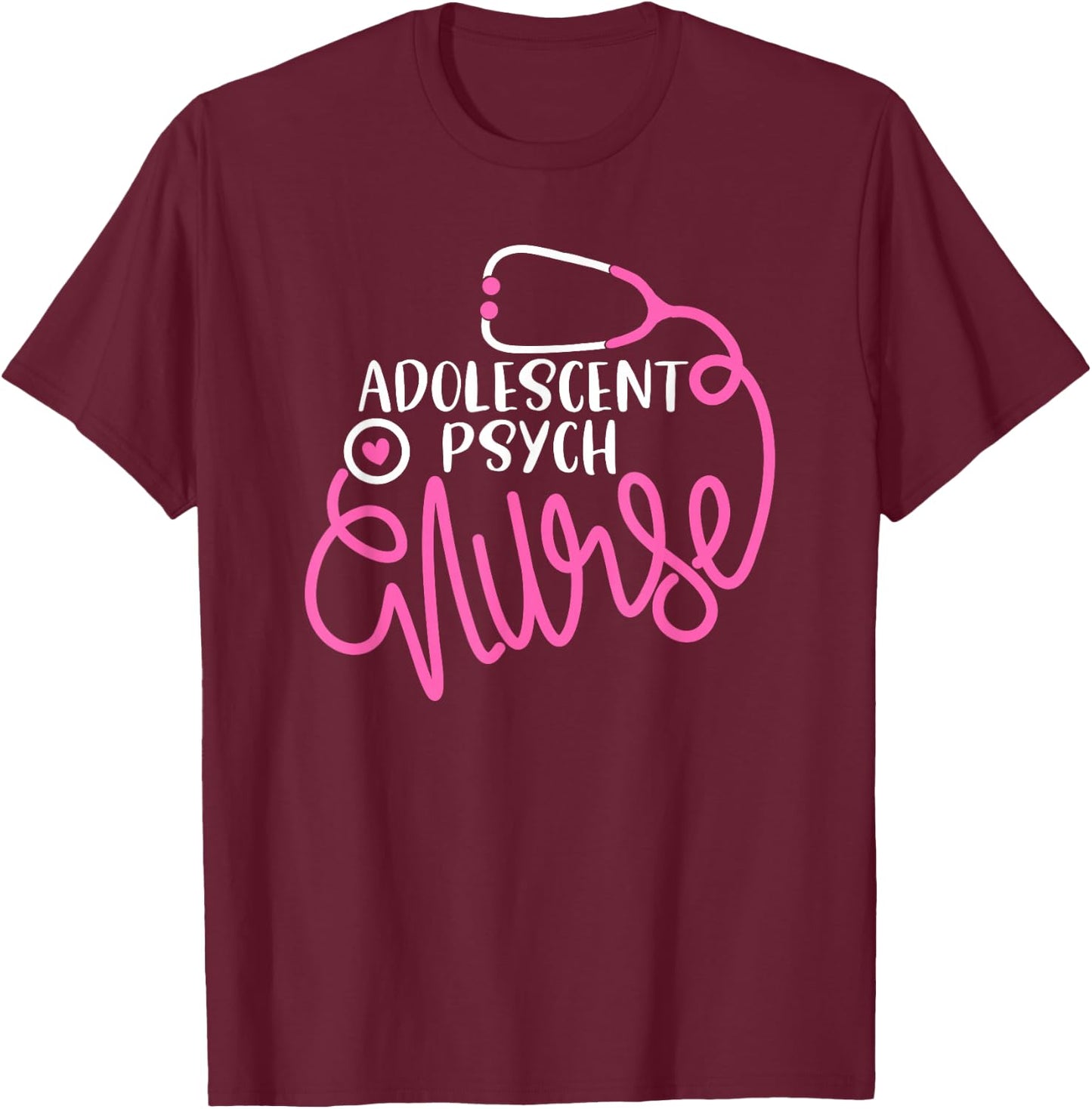 Adolescent Psych Nurse- Psychiatric Nursing Department Nurse T-Shirt - T-Shirt | Maroon