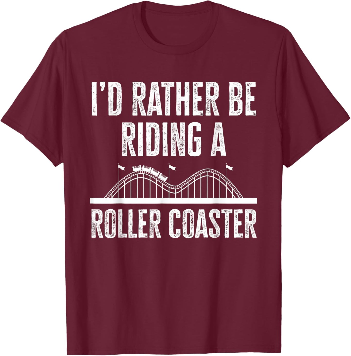 I'd Rather Be Riding A Roller Coaster Funny Roller Coaster T-Shirt - T-Shirt | Maroon