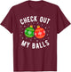 Check Out My Balls Funny Dirty Christmas Joke T-Shirt - T-Shirt | Maroon
