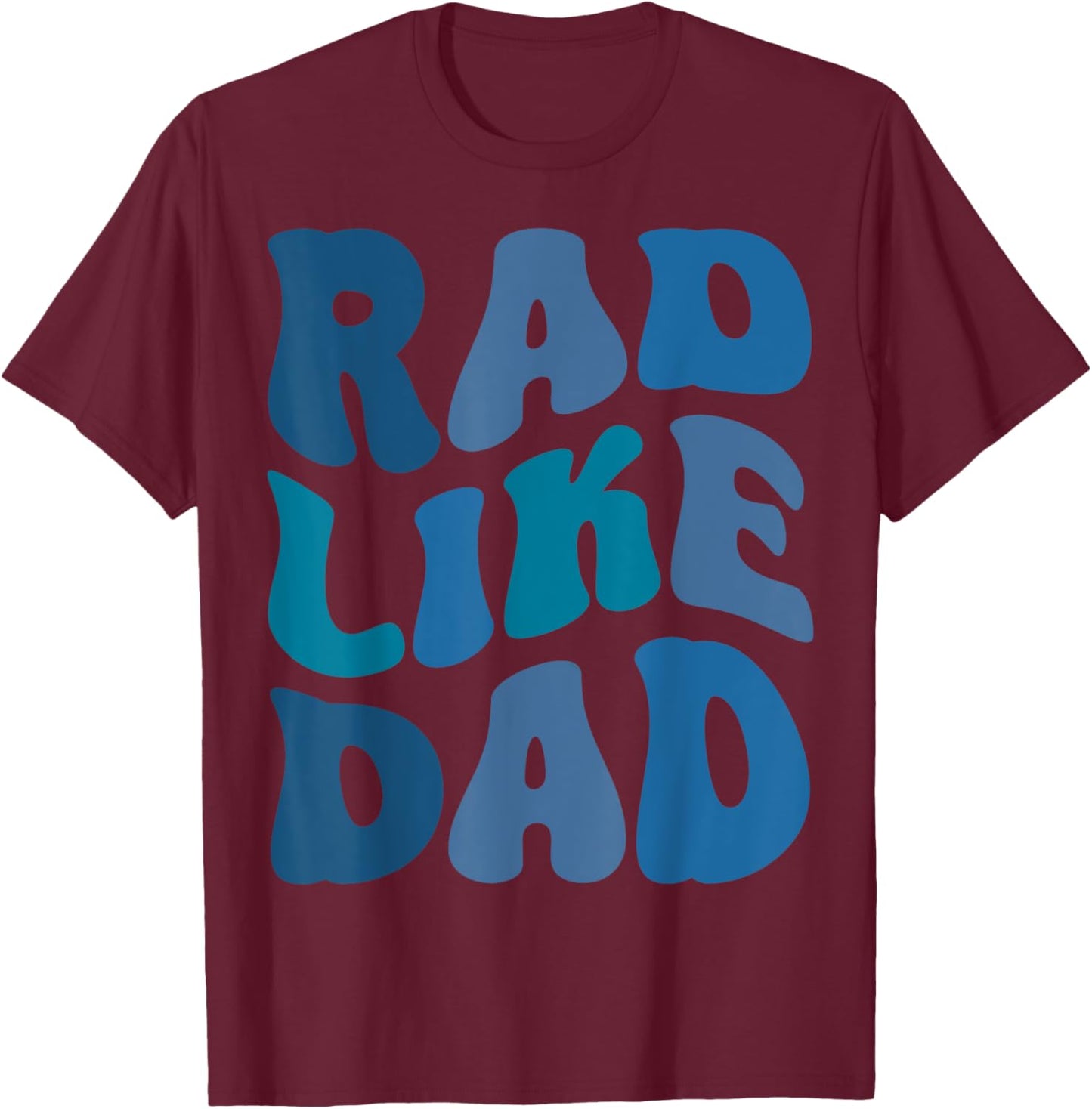 Rad Like Dad Funny Father's Day Boys Girls Kids Toddlers T-Shirt - T-Shirt | Maroon