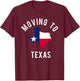 Moving To Texas and Leaving California With Texas Flag T-Shirt - T-Shirt | Maroon