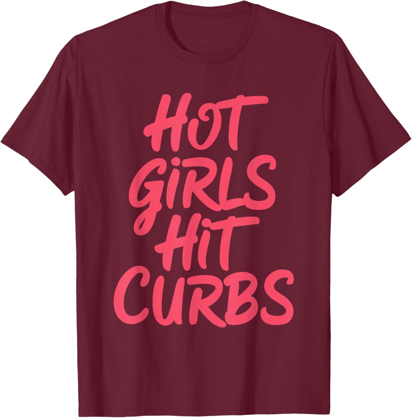 Hot Girls Hit Curbs Female Driver Meme T-Shirt - T-Shirt | Maroon