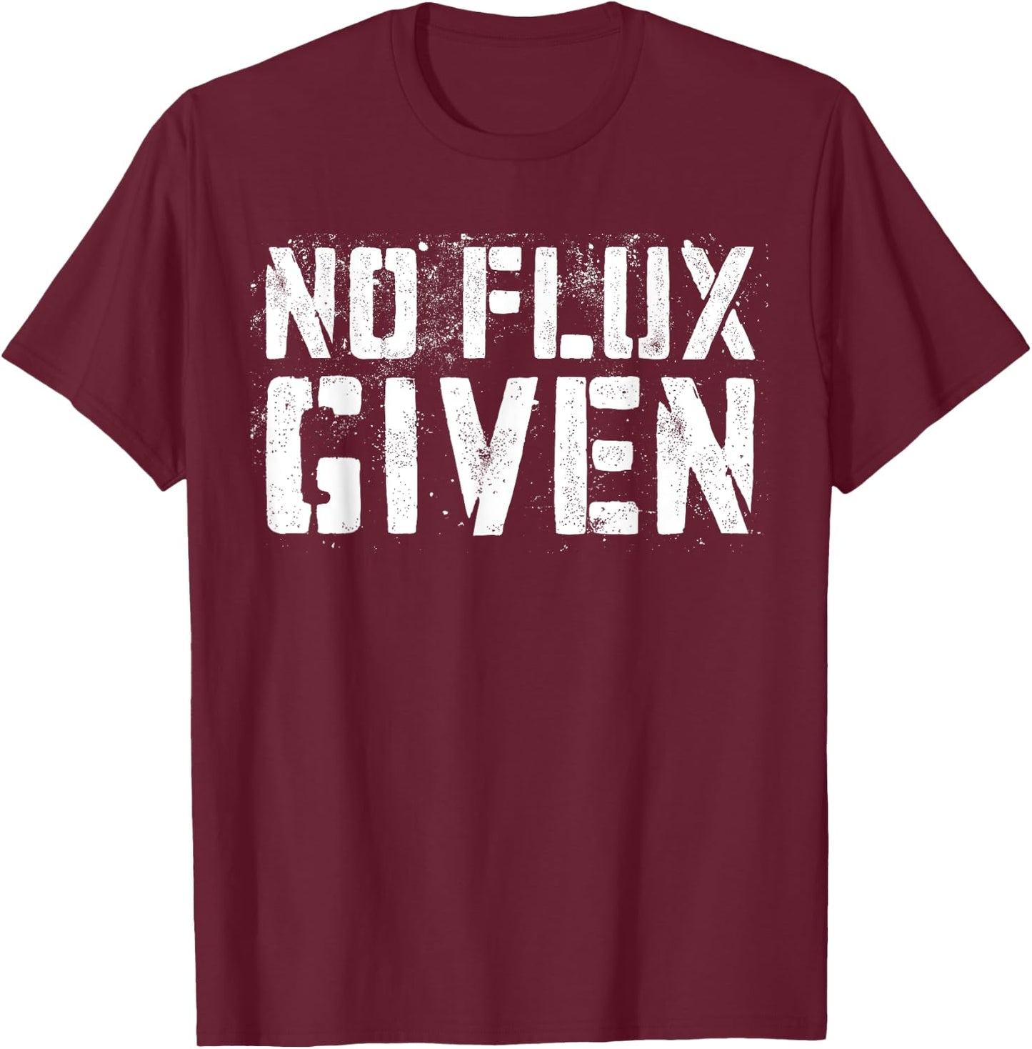 No Flux Given Shirt Men Women Welder Funny Welding T-Shirt - T-Shirt | Maroon