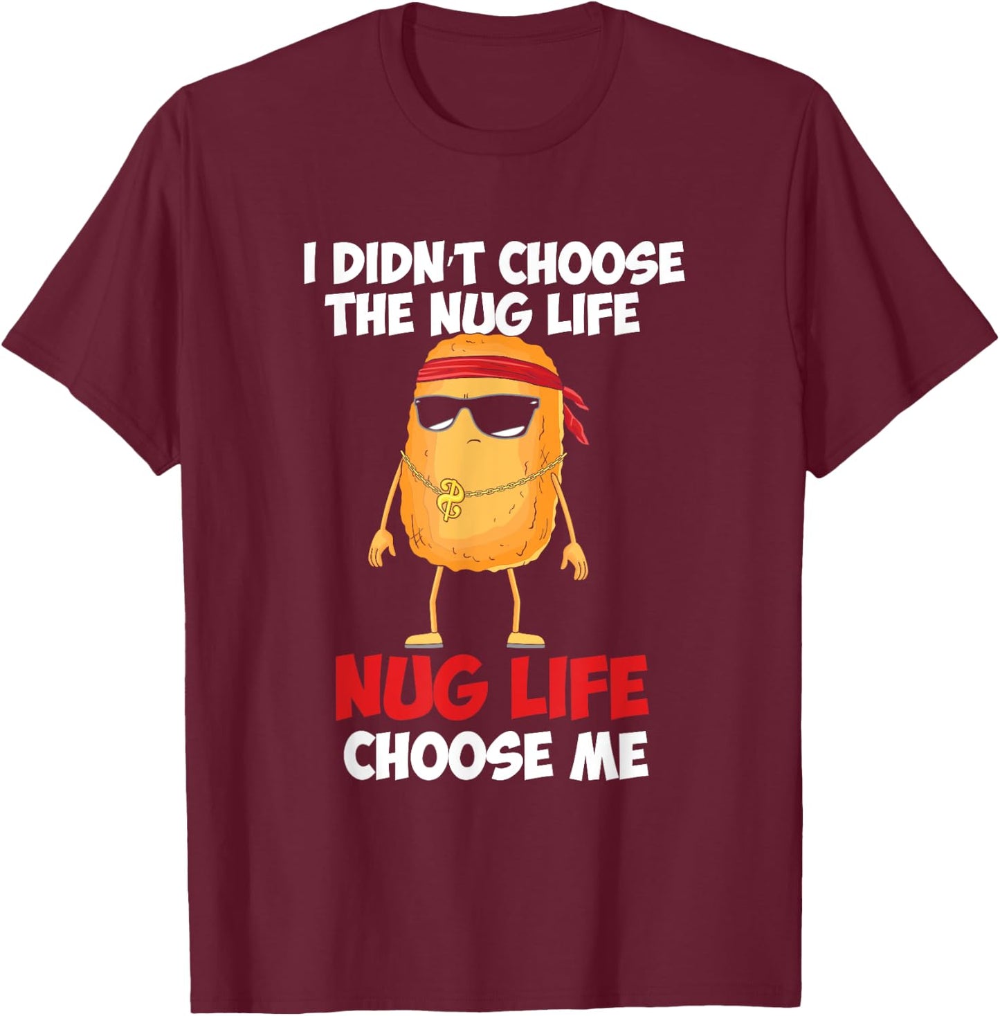 Funny Nug Life Quote For A Chicken Nugget Lover T-Shirt - T-Shirt | Maroon
