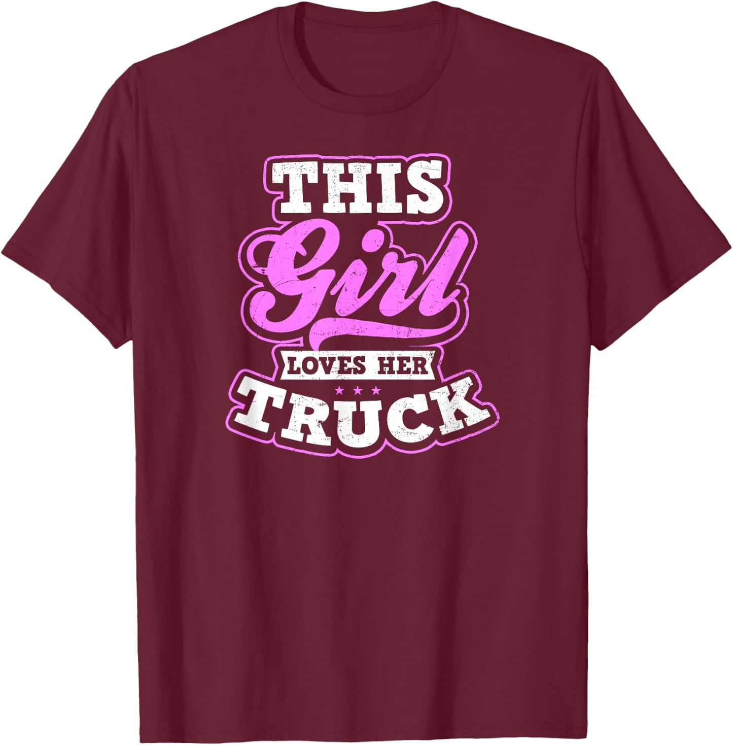 Trucker Girl Design This Girl Loves Her Truck Gift T-Shirt - T-Shirt | Maroon
