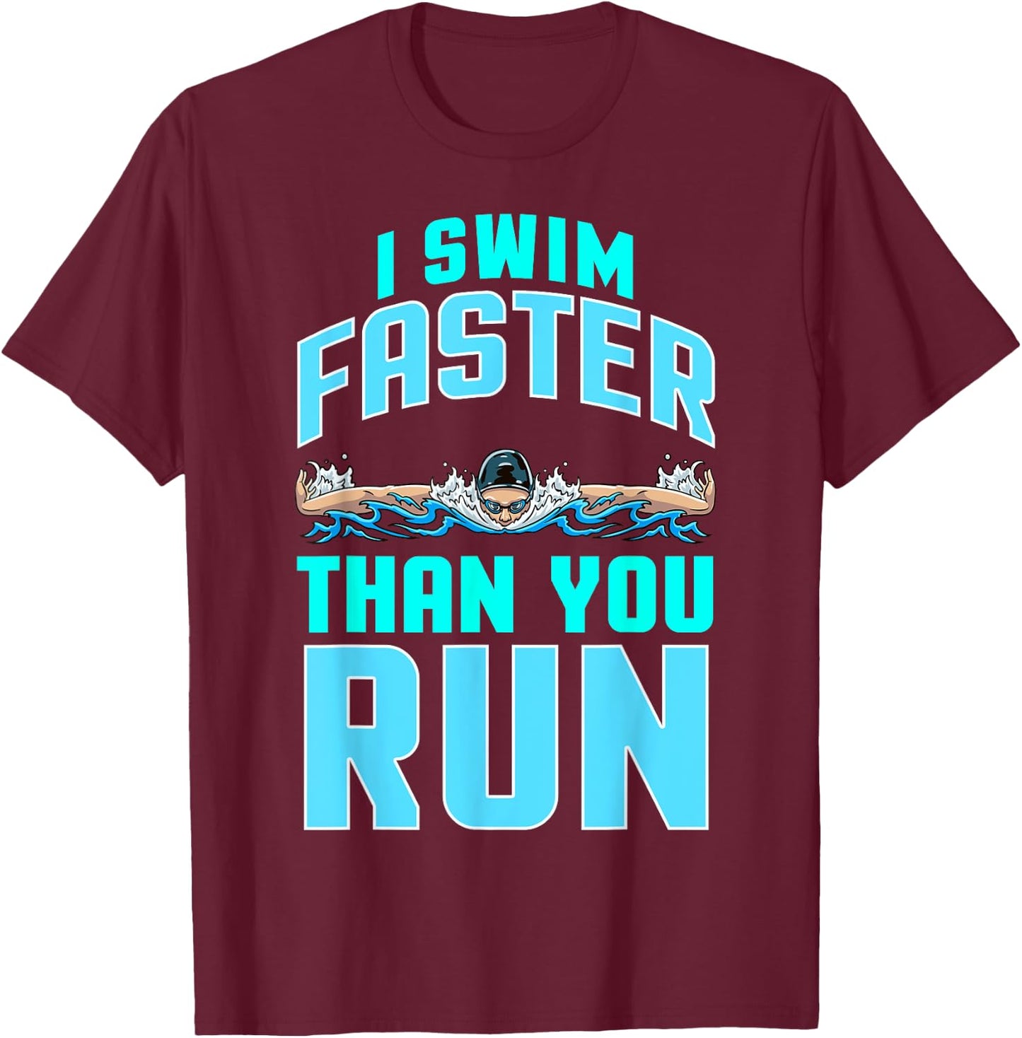 Funny Swimming Swimmer Joke Team I Swim Faster Than You Run T-Shirt - T-Shirt | Maroon