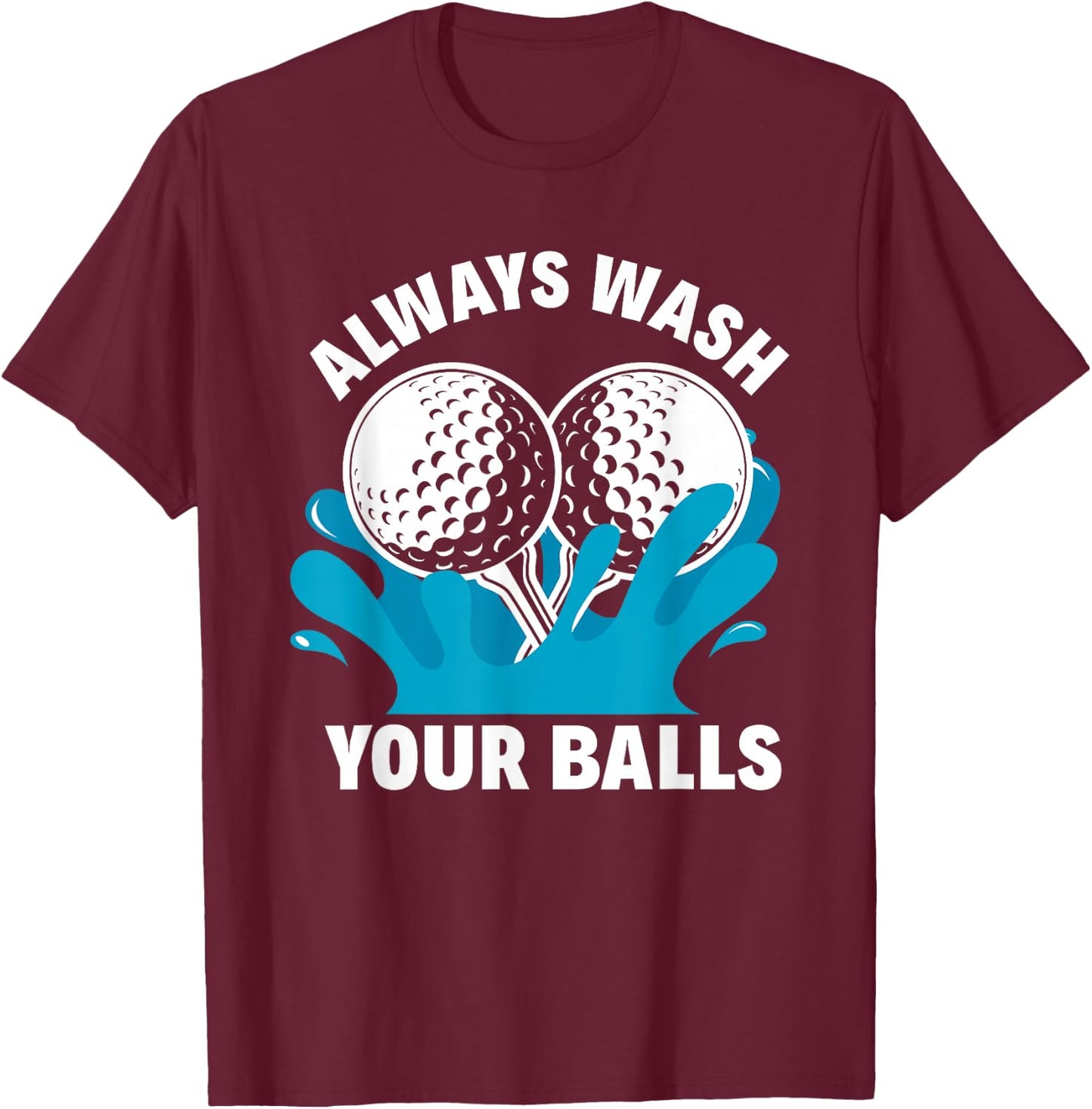 Always Wash Your Balls Funny Golf T-Shirt - T-Shirt | Maroon
