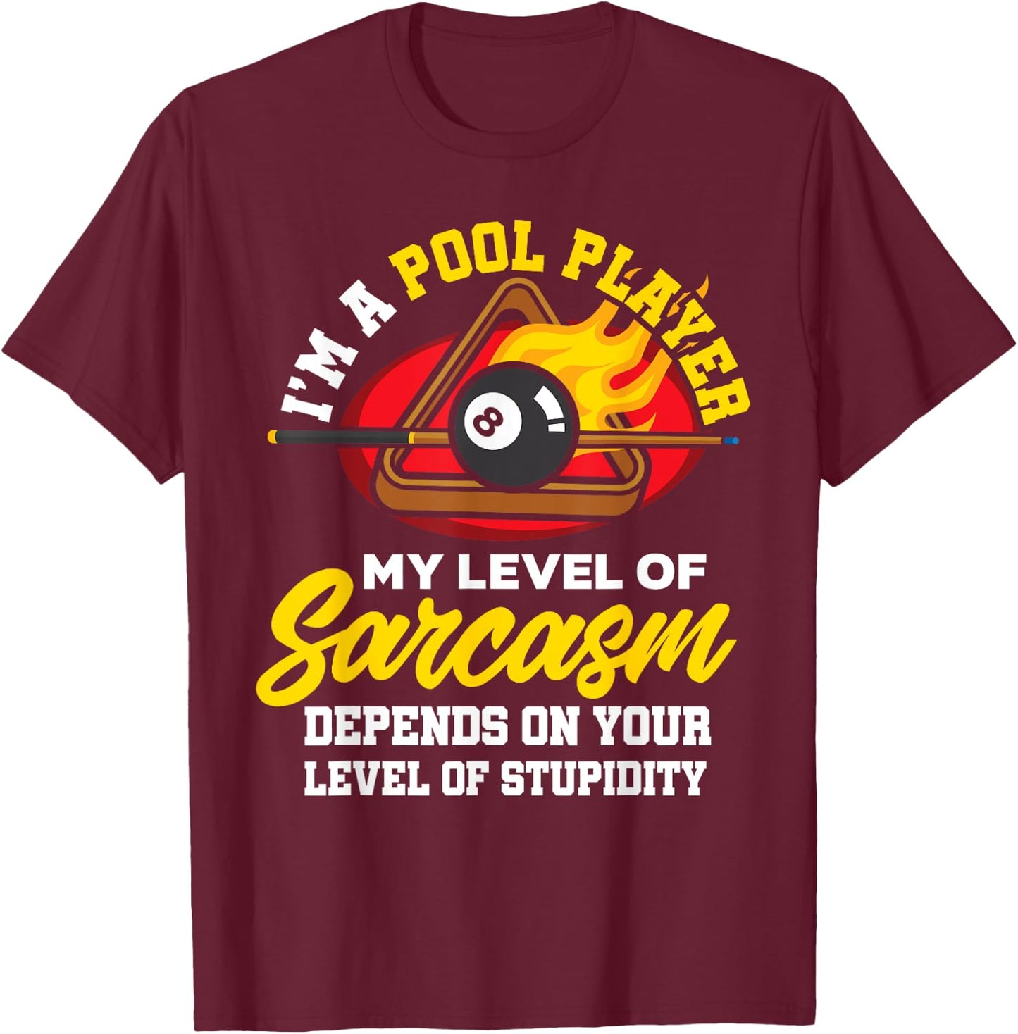 I'm A Pool Player My Level Of Sarcasm Depends On Your Level T-Shirt - T-Shirt | Maroon