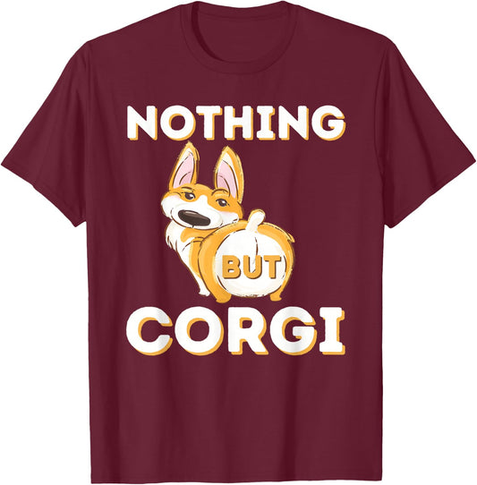 Nothing But Corgi - Funny Welsh Corgi Owner Dog Lover Men Women T-Shirt - T-Shirt | Maroon