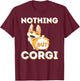 Nothing But Corgi - Funny Welsh Corgi Owner Dog Lover Men Women T-Shirt - T-Shirt | Maroon