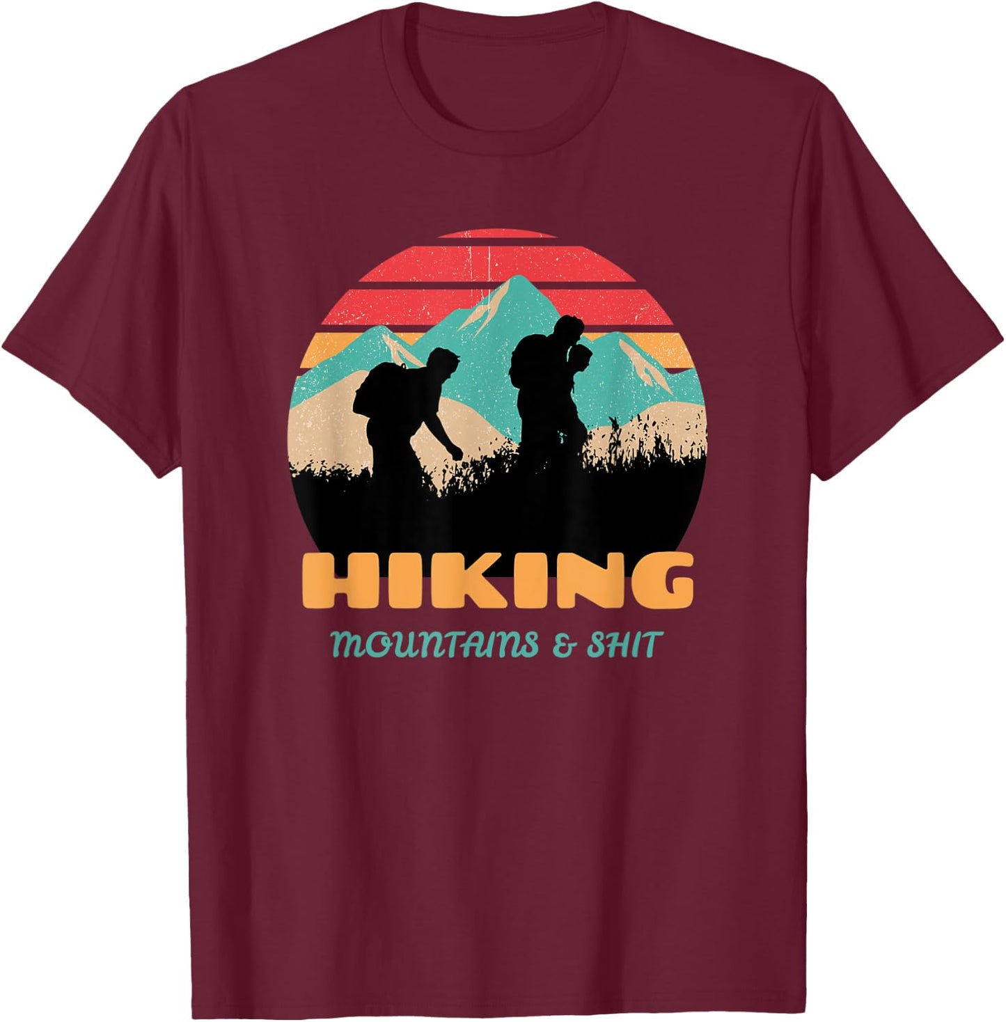 Funny Retro Hiking Mountains & Shit Funny Outdoor Mountain T-Shirt - T-Shirt | Maroon