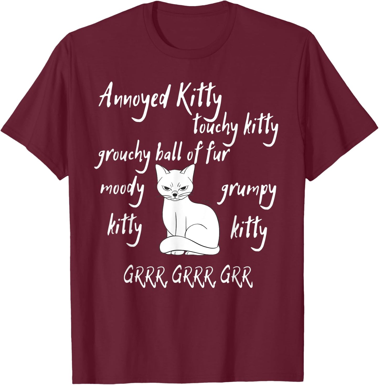 Annoyed Kitty Touchy Kitty Grouchy Ball of Fur Moody Sarcasm T-Shirt - T-Shirt | Maroon