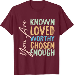 You Are Known Loved Worthy Chosen Enough Christian Religous T-Shirt - T-Shirt | Maroon