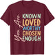 You Are Known Loved Worthy Chosen Enough Christian Religous T-Shirt - T-Shirt | Maroon