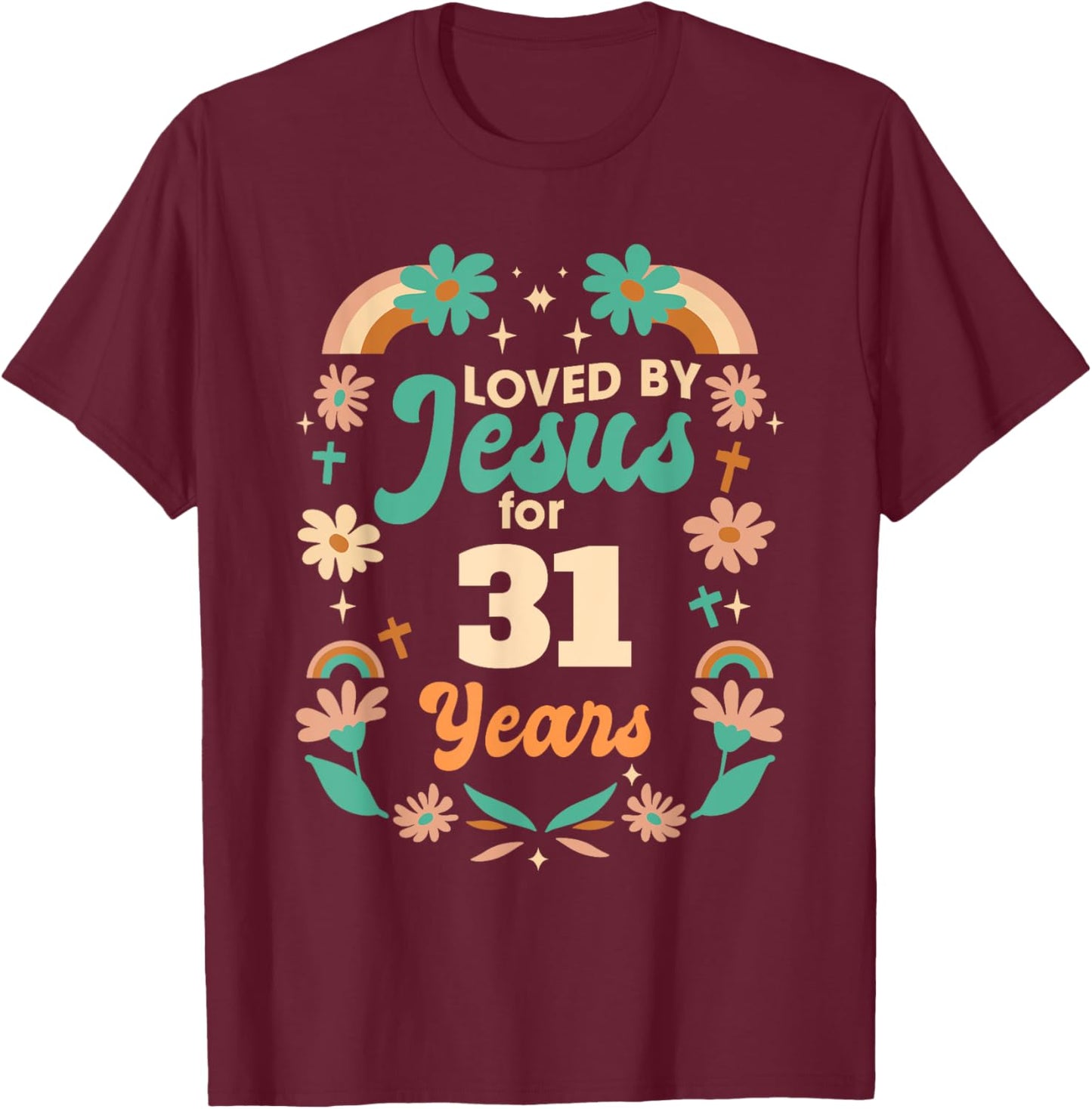 Loved By Jesus For 31 Years 31st Birthday Christian Theme T-Shirt - T-Shirt | Maroon