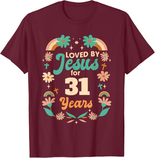Loved By Jesus For 31 Years 31st Birthday Christian Theme T-Shirt - T-Shirt | Maroon