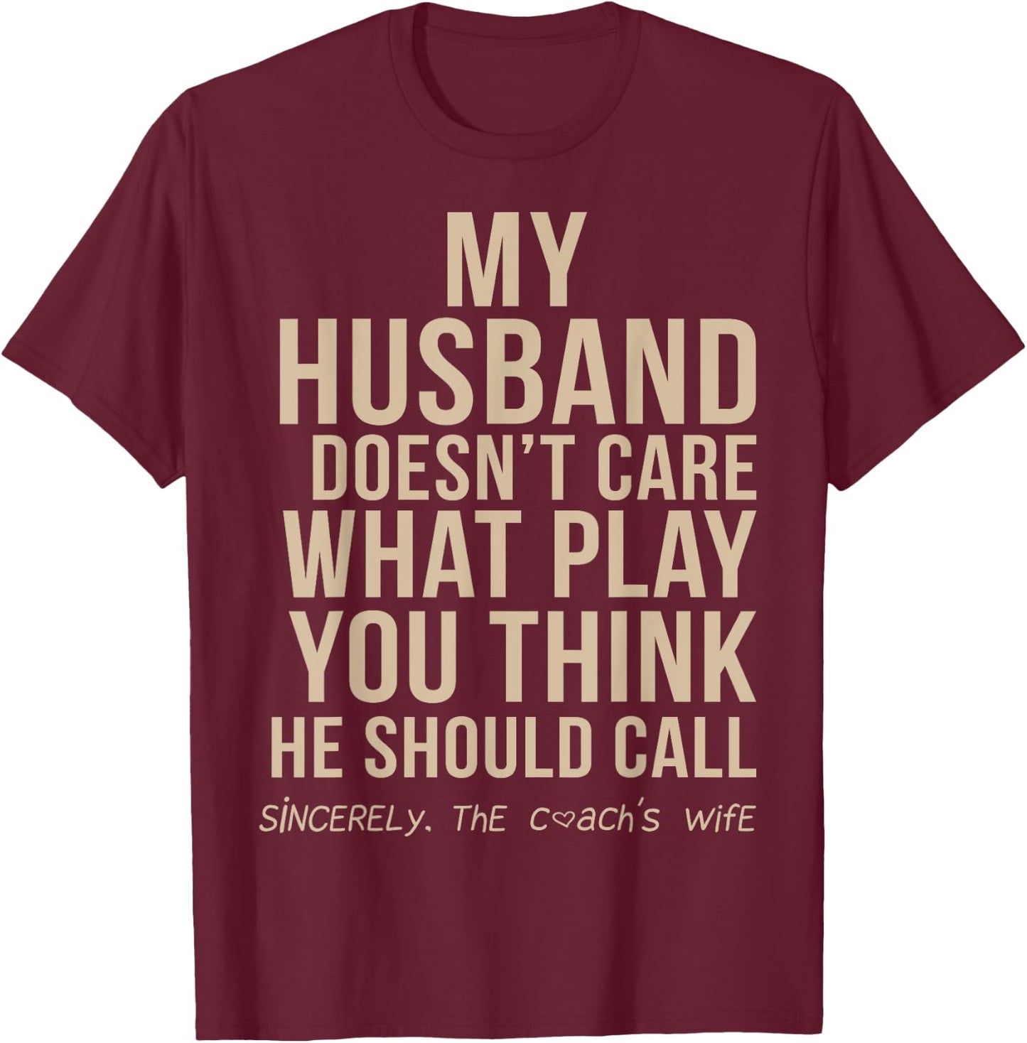 My Husband Doesn't Care What Play You Think He Should Call T-Shirt - T-Shirt | Maroon